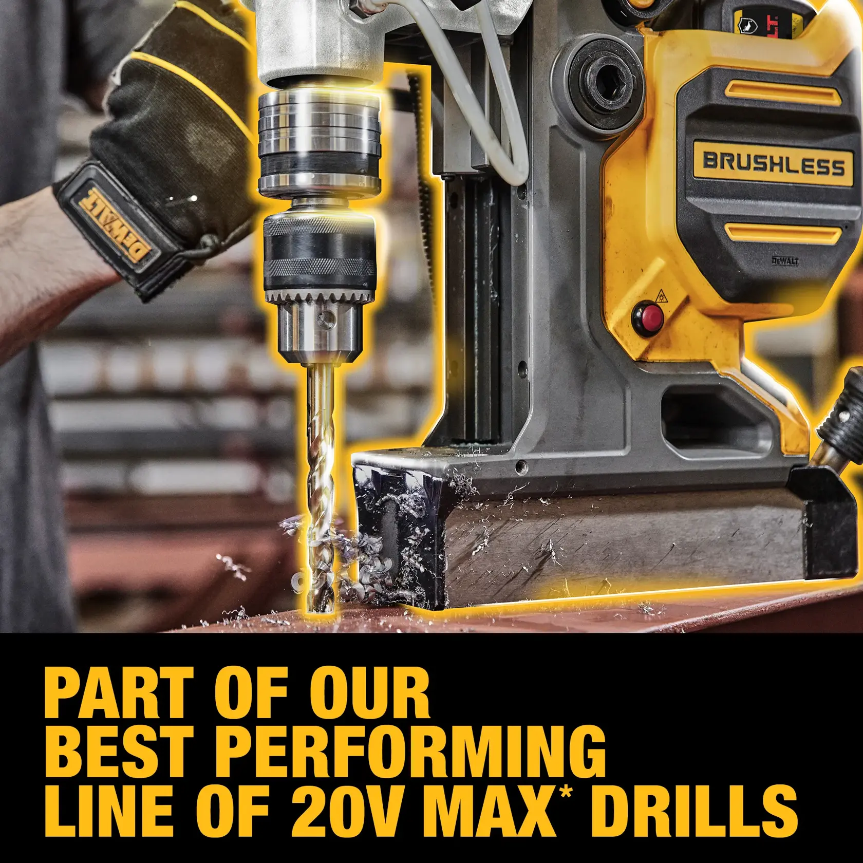 A DEWALT brushless drill in operation, drilling into a metal surface. A gloved hand is holding the drill, with metal shavings visible below, and bold yellow text reads: Part of our best performing line of 20V MAX* drills.