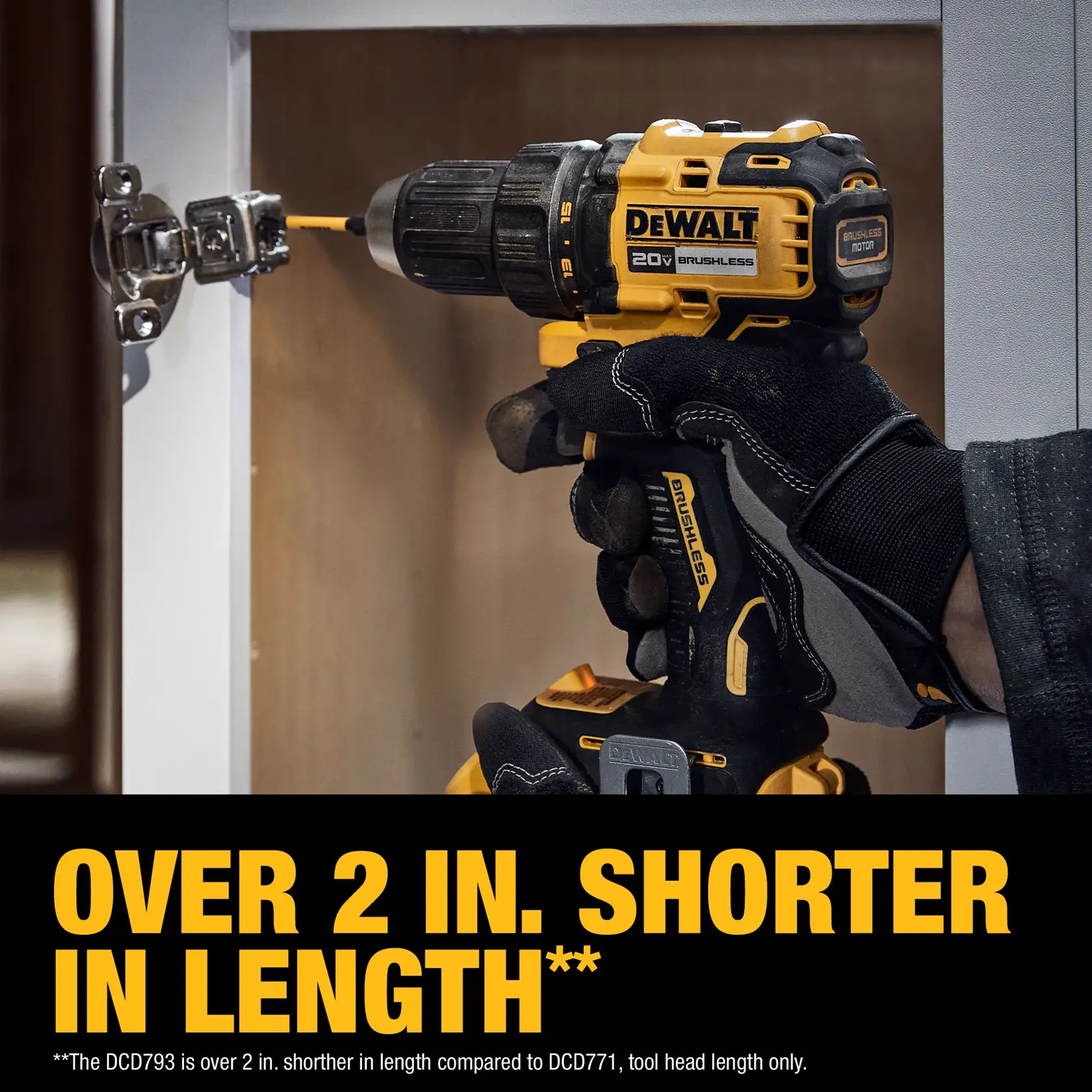 A gloved hand holds a DEWALT 20V brushless cordless drill (model DCD793D1) while drilling into a cabinet hinge. The image includes bold text stating 'OVER 2 IN. SHORTER IN LENGTH'.