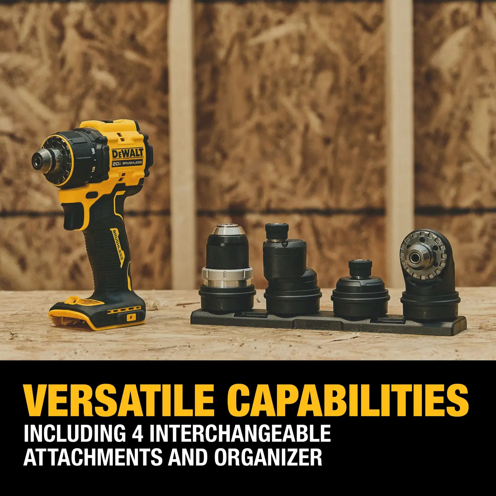A DEWALT 20V cordless drill is displayed on a wooden surface next to four interchangeable attachments and an organizer. The drill and attachments are positioned in front of a plywood background. Text reads: 'Versatile capabilities including 4 interchangeable attachments and organizer.'