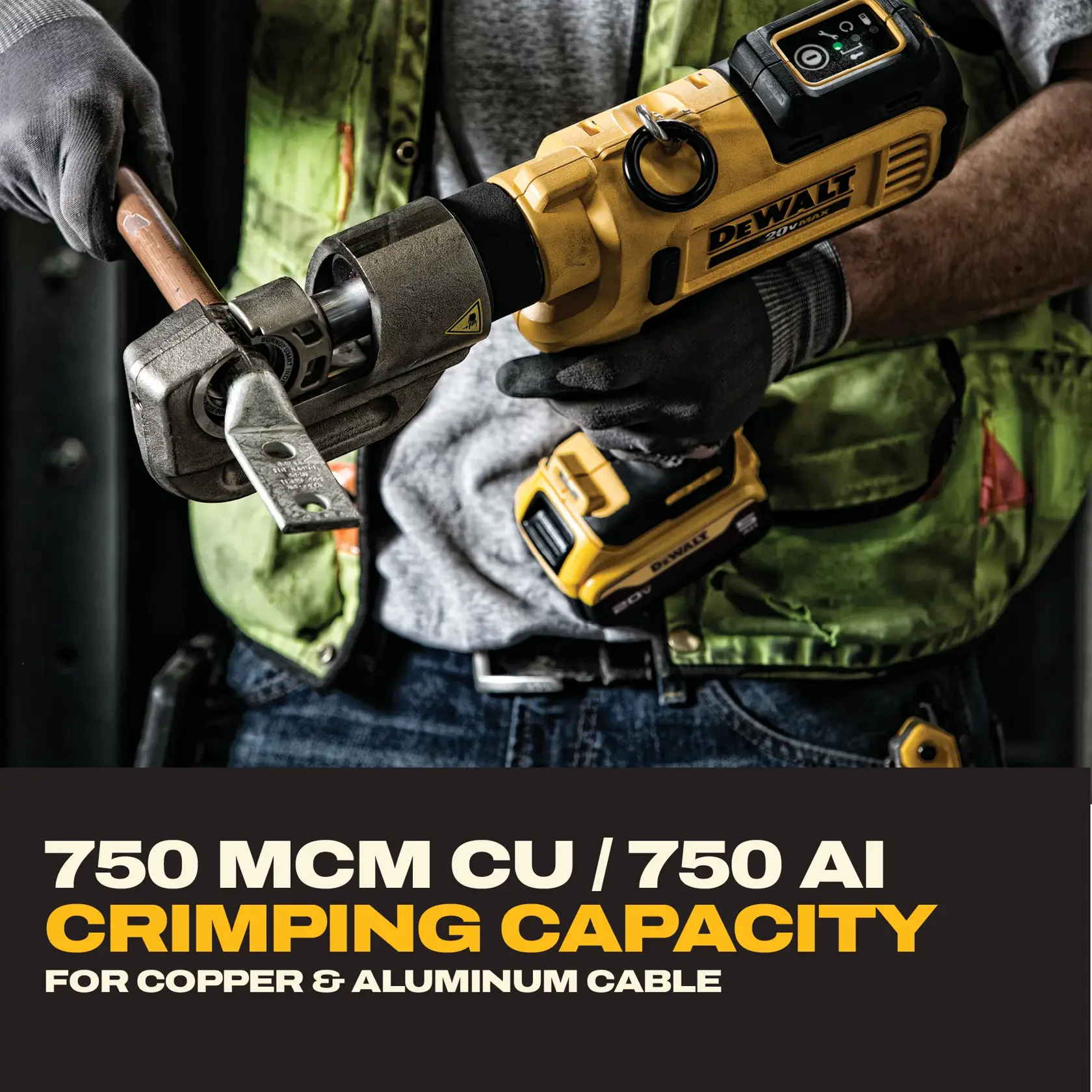 A person wearing work gloves and a safety vest is using a DEWALT cordless crimping tool to crimp a copper cable. The text on the image states '750 MCM CU / 750 AI Crimping Capacity for Copper & Aluminum Cable.'