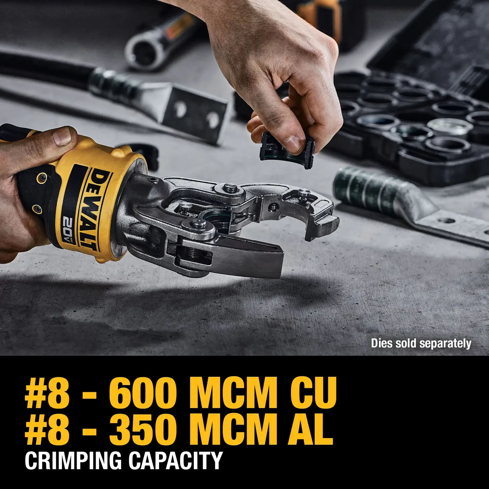 A person is inserting a die into a DEWALT 20V crimping tool. Various cable connectors and a die case are visible in the background. Text on the image states '#8 - 600 MCM CU, #8 - 350 MCM AL, Crimping Capacity.' It notes that dies are sold separately.