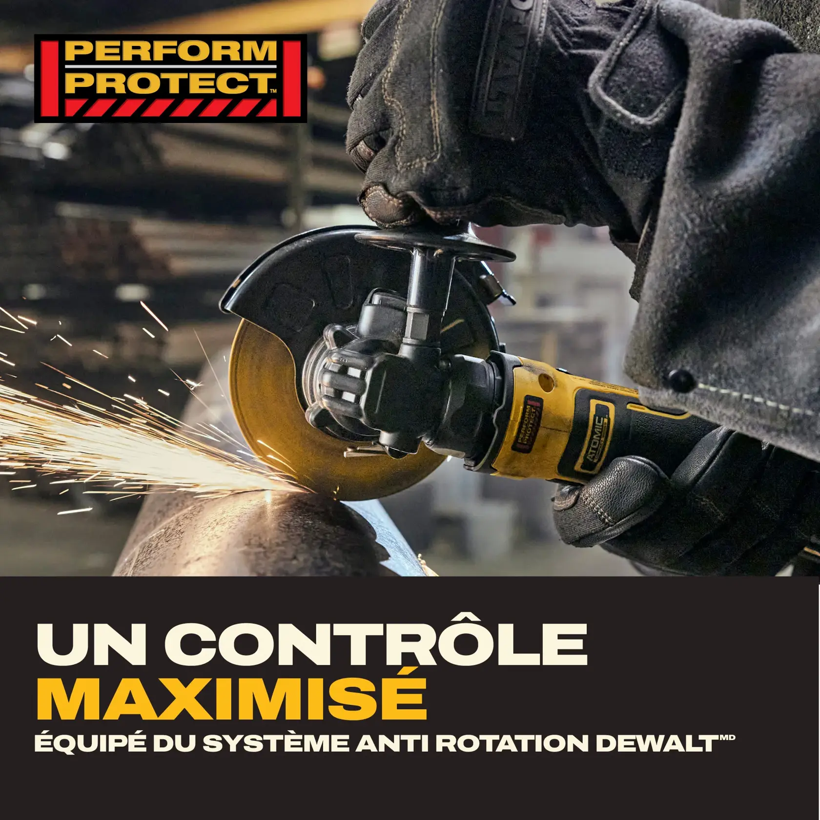 A close-up image of a person wearing gloves using a DEWALT angle grinder to cut through a metal pipe, creating sparks. The grinder features the DEWALT anti-rotation system. Above, there is a 'PERFORM PROTECT' logo, and below, bold text reads 'Help maximize control. Equipped with the DEWALT anti-rotation system.'