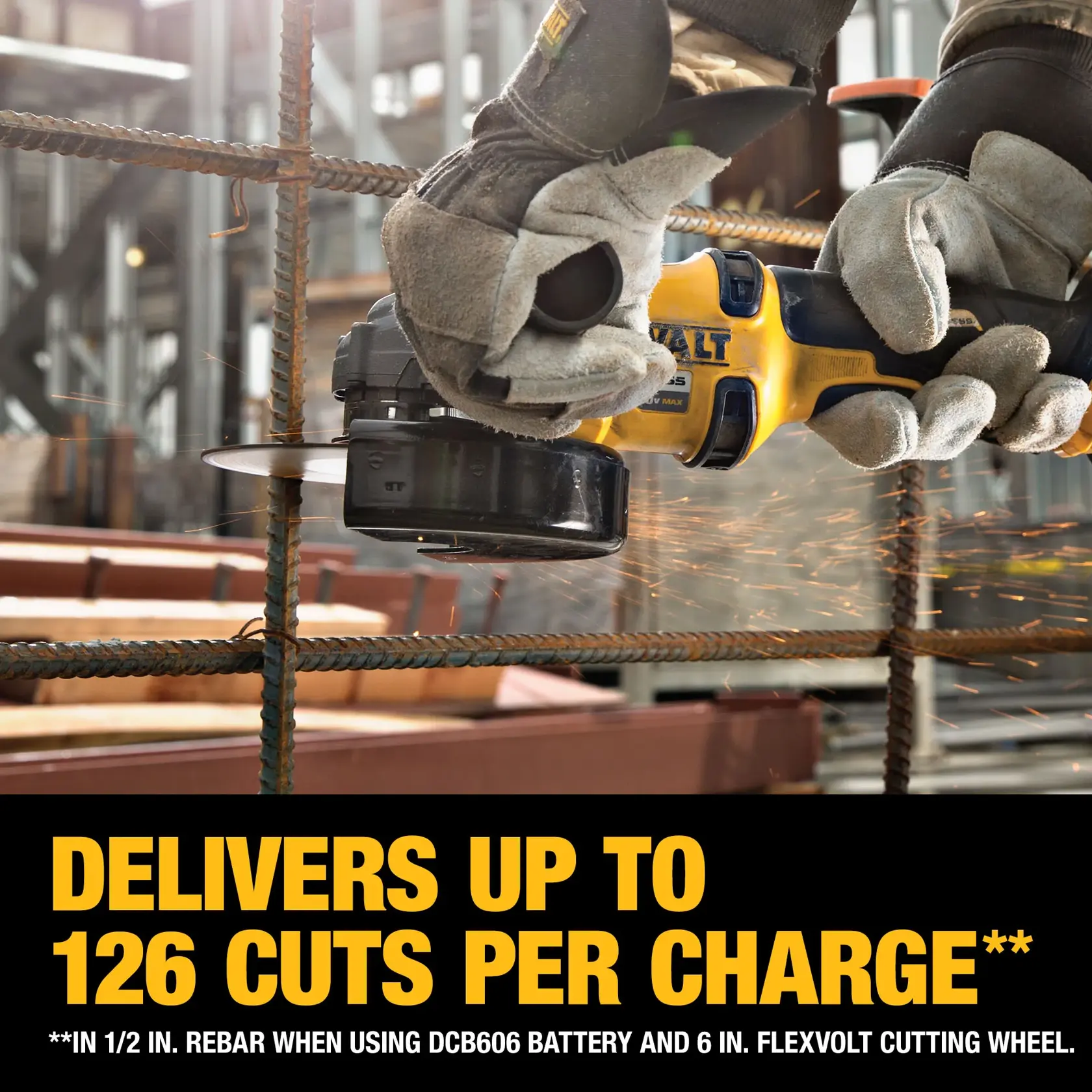 A person wearing work gloves is using a DEWALT cordless angle grinder to cut through steel rebar on a construction site. Sparks are flying from the cutting wheel. The text at the bottom reads: 'Delivers up to 126 cuts per charge** **In 1/2 in. rebar when using DCB606 battery and 6 in. Flexvolt cutting wheel.'