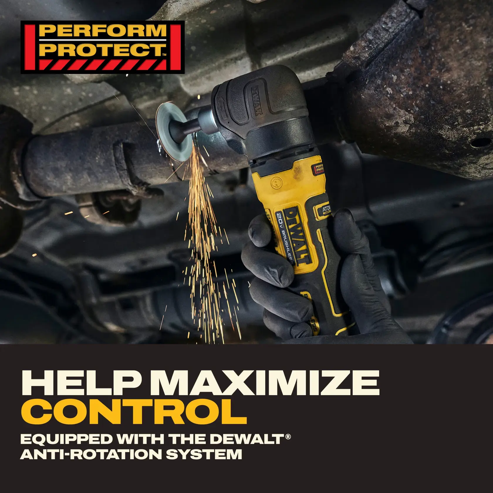 A gloved hand uses a DEWALT angle grinder tool under a vehicle, producing sparks as it grinds metal. Text reads: 'PERFORM PROTECT. HELP MAXIMIZE CONTROL. Equipped with the DEWALT Anti-Rotation System.'
