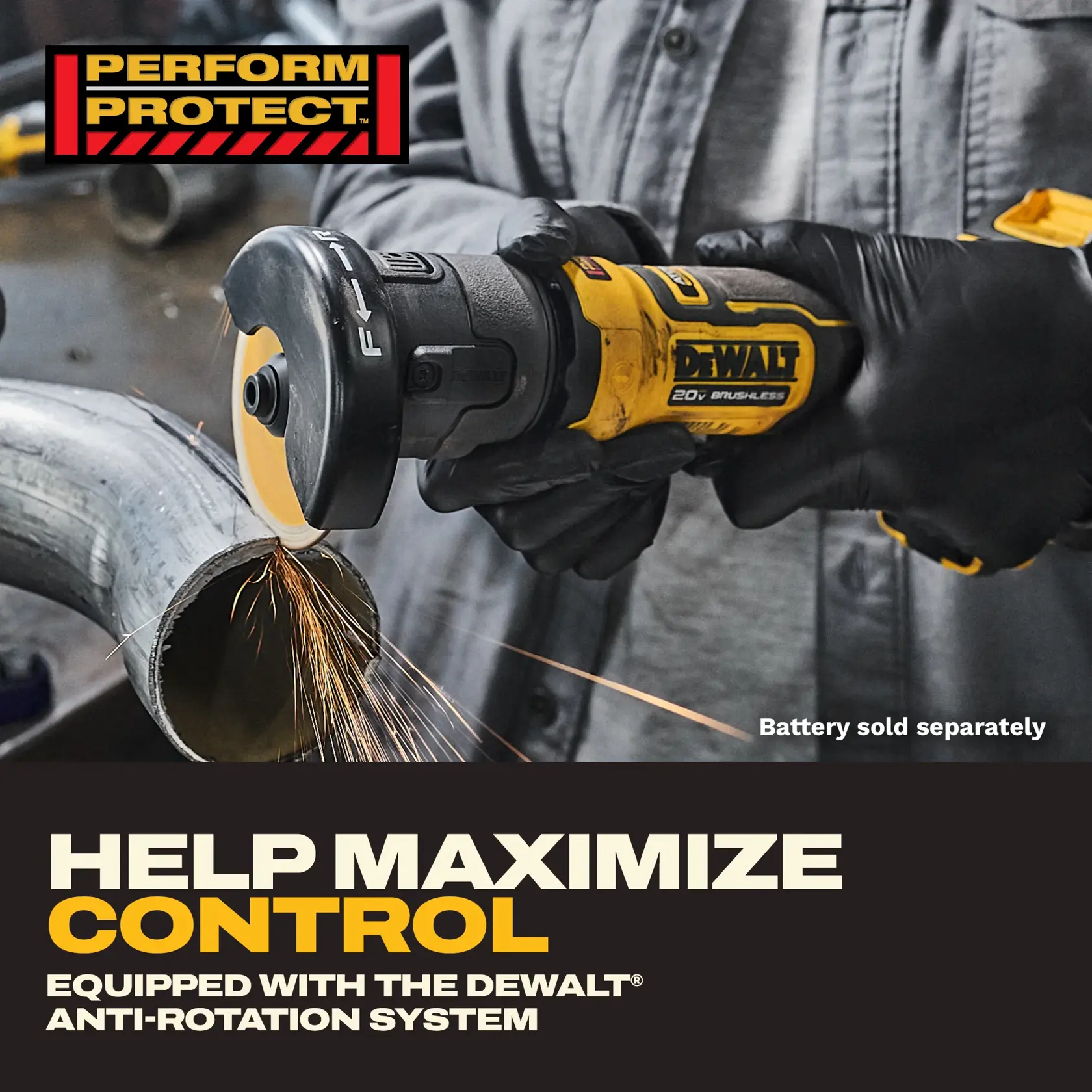 A person wearing gloves uses a DEWALT 20V brushless angle grinder to cut a metal pipe, producing sparks. The tool features Perform & Protect branding and highlights its anti-rotation system for improved control. Text notes that the battery is sold separately.