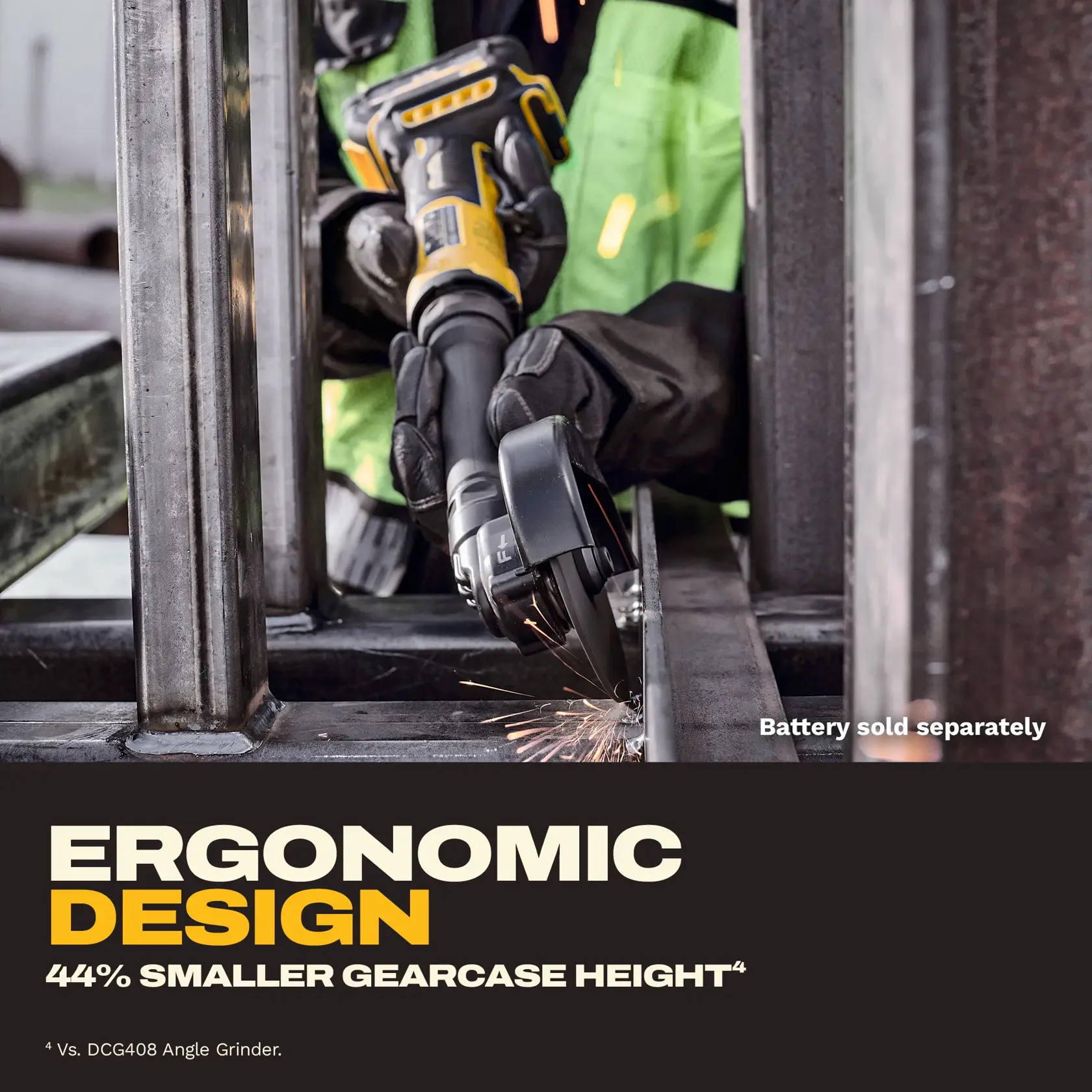 A person wearing gloves uses a DEWALT cordless angle grinder to cut metal, with sparks flying. The text highlights the ergonomic design and 44% smaller gearcase height compared to the DCG408 model. Notice also says, 'Battery sold separately.'