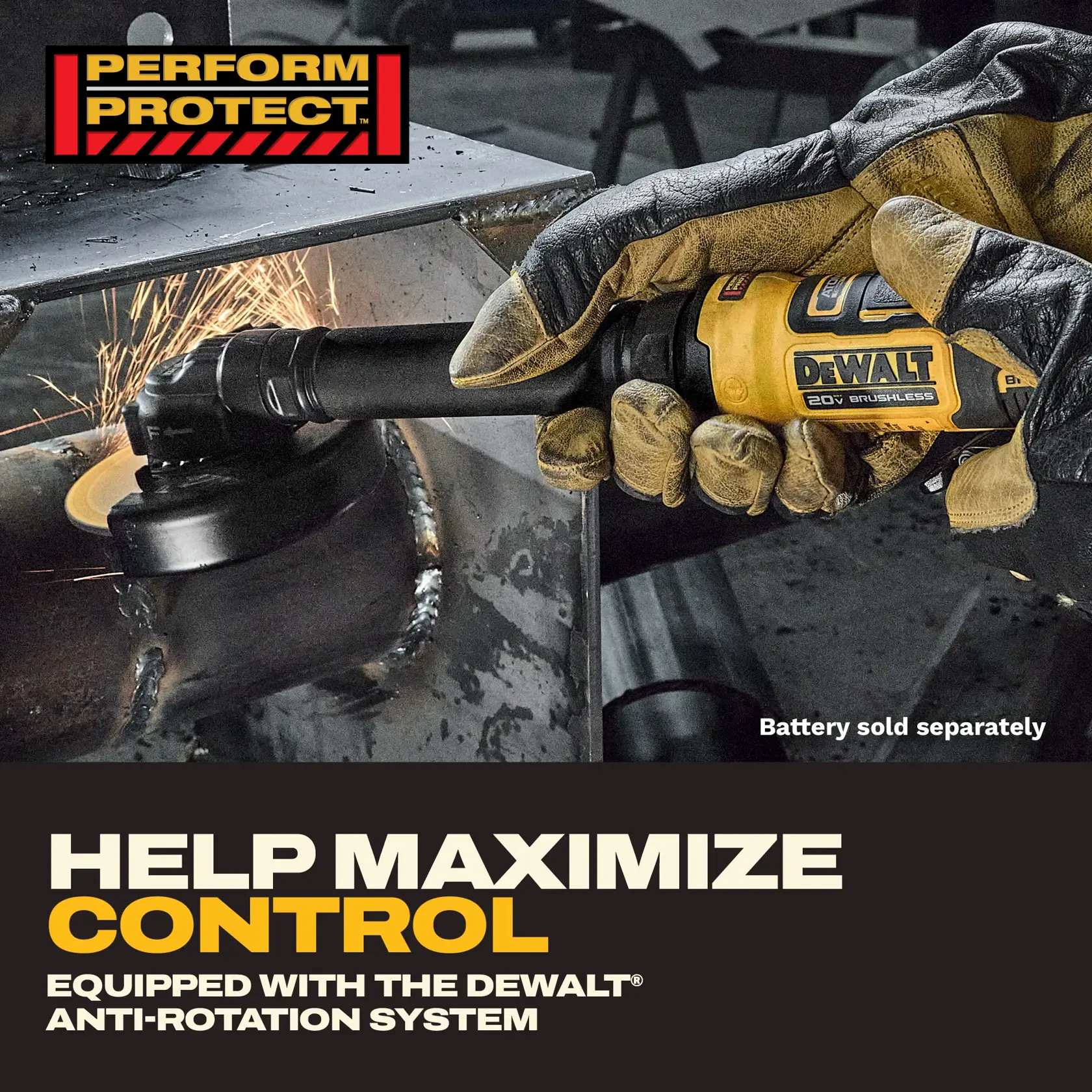 A close-up of a person wearing work gloves using a DEWALT 20V brushless cordless angle grinder on a metal surface, producing sparks. The image includes Perform Protect branding and text stating 'Help Maximize Control. Equipped with the DEWALT Anti-Rotation System.' Battery sold separately.