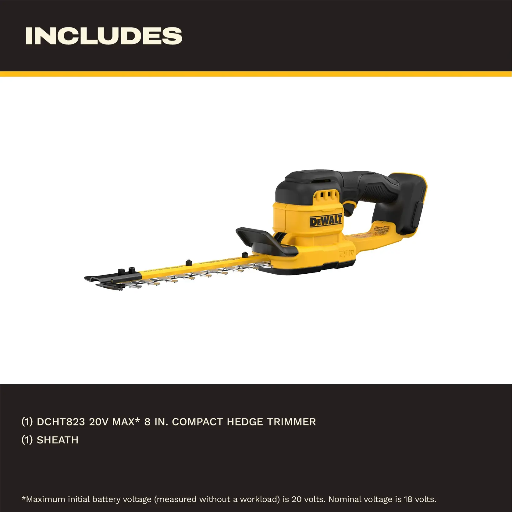 Image of a DEWALT DCHT823 20V MAX* 8-inch compact hedge trimmer with sheath. The hedge trimmer is yellow and black with a handle and blade cover. The included items are listed below the image.