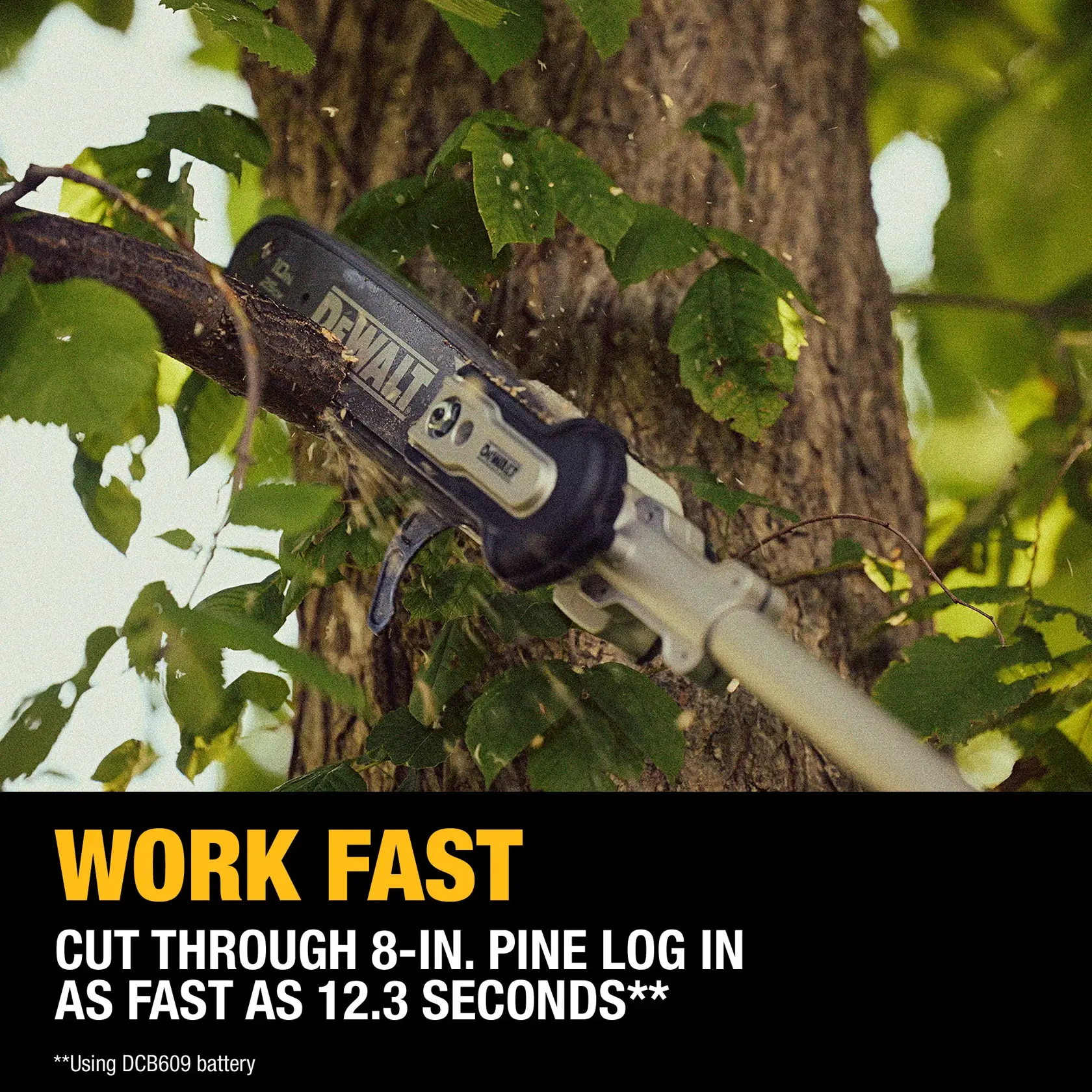 A DEWALT pole saw cutting through a tree branch outdoors, surrounded by green leaves. Text overlay reads: 'WORK FAST. Cut through 8-in. pine log in as fast as 12.3 seconds. *Using DCB609 battery.'