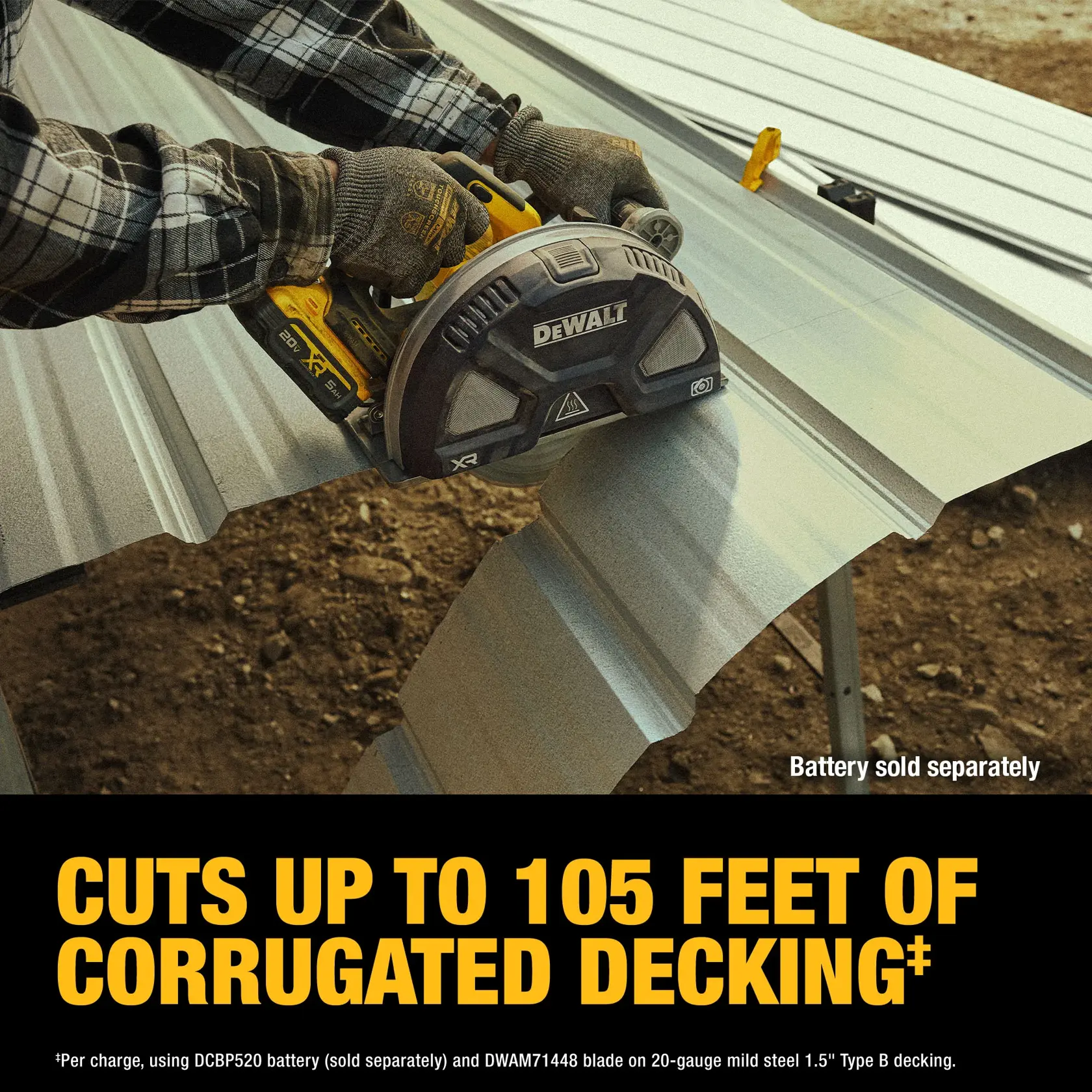 A DEWALT cordless saw cuts corrugated metal decking. Text reads cuts up to 105 feet. Battery sold separately.