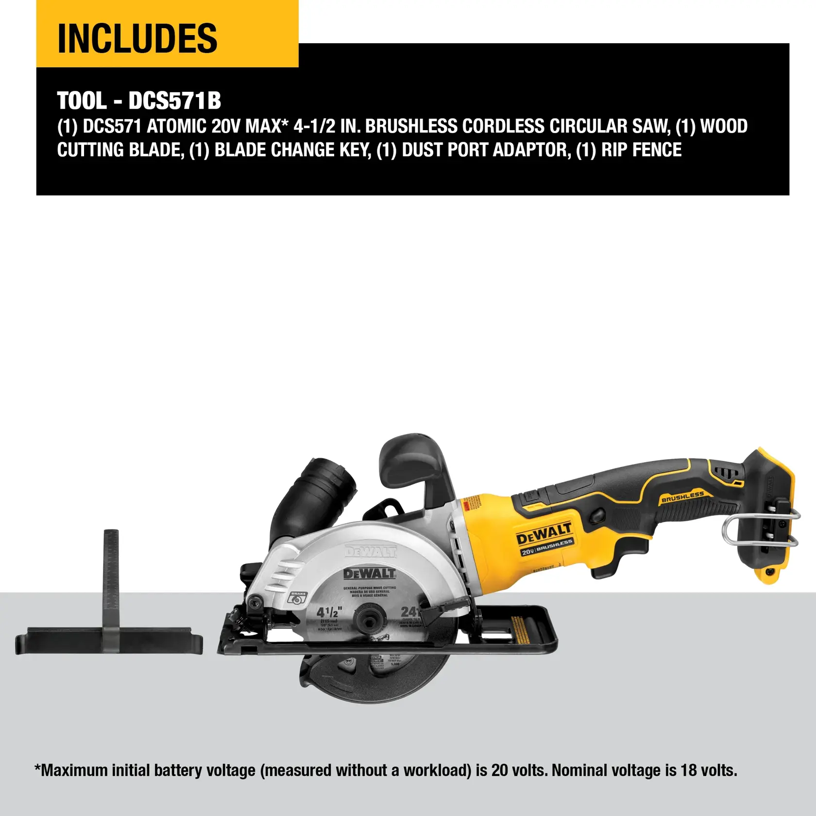 Image of a DEWALT DCS571B Atomic 20V Max 4-1/2 inch brushless cordless circular saw. The product includes a wood cutting blade, blade change key, dust port adaptor, and rip fence. Details about battery voltage are noted in the description above the saw.