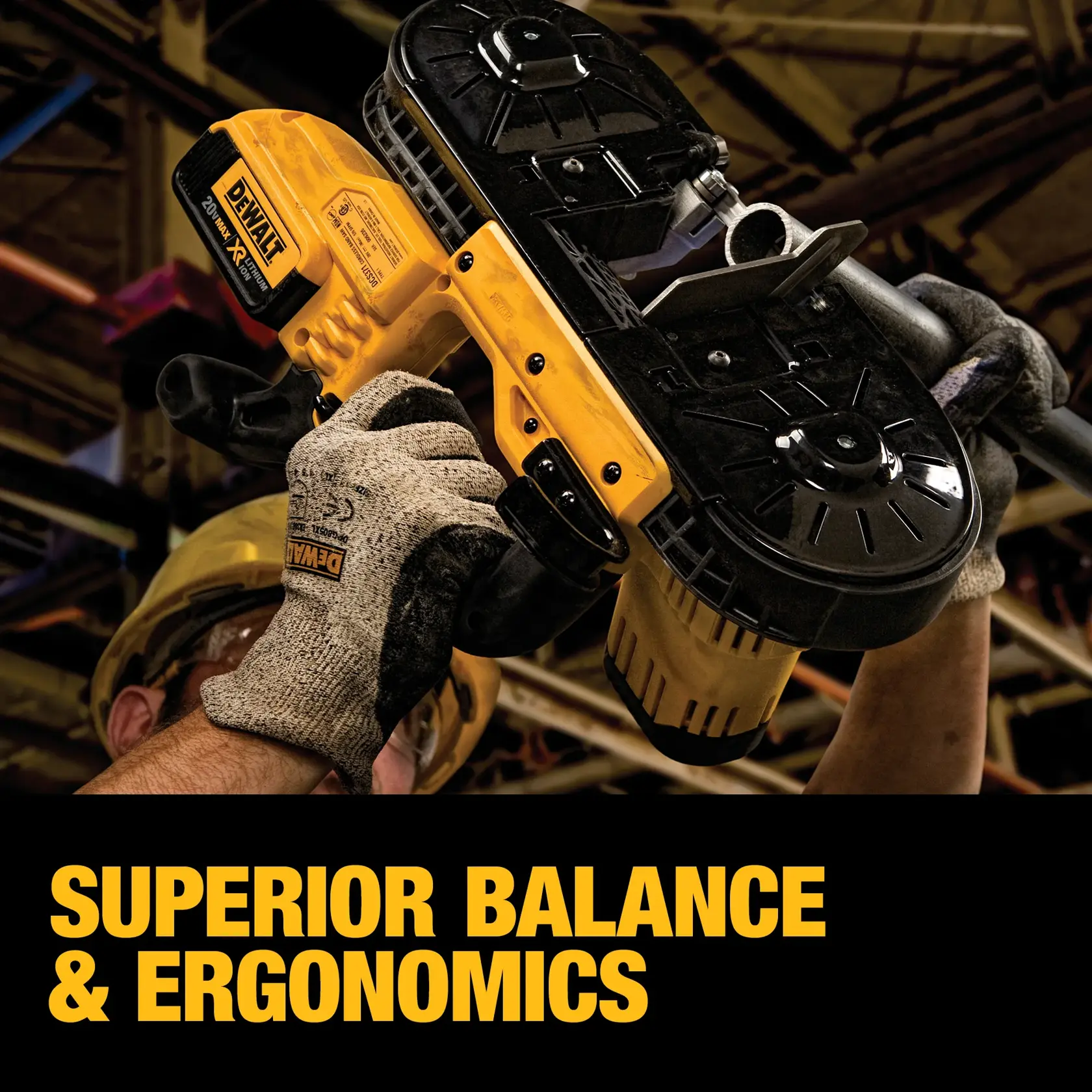 A person wearing work gloves and a hard hat uses a yellow and black DEWALT cordless band saw to cut metal pipes. Bold yellow text at the bottom reads: 'SUPERIOR BALANCE & ERGONOMICS.' Industrial background with ceiling beams visible.