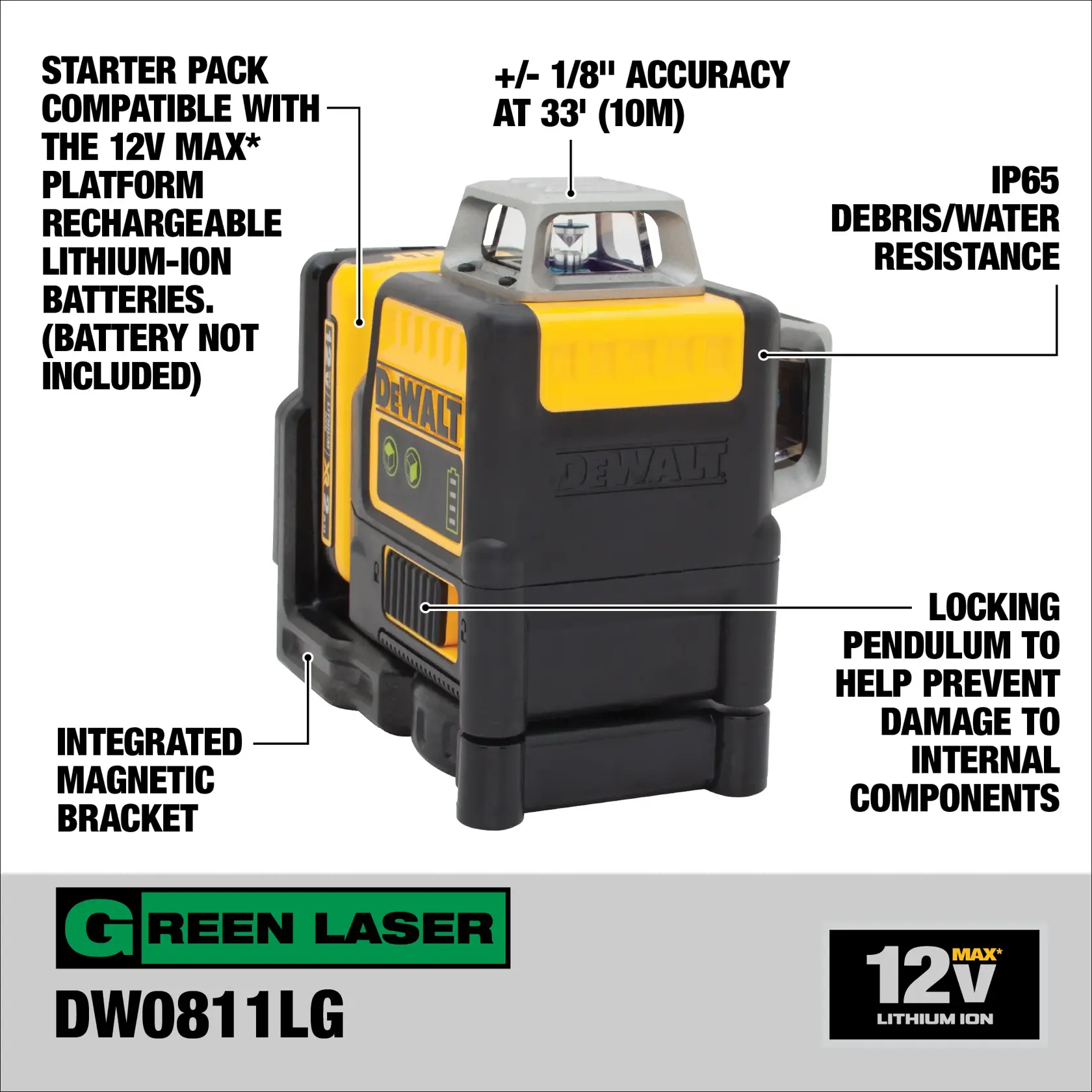 DEWALT DW0811LG green laser level featuring a 12V MAX lithium-ion platform (battery not included), integrated magnetic bracket, locking pendulum for protection, +/- 1/8'' accuracy at 33 feet (10 meters), and IP65 debris/water resistance.