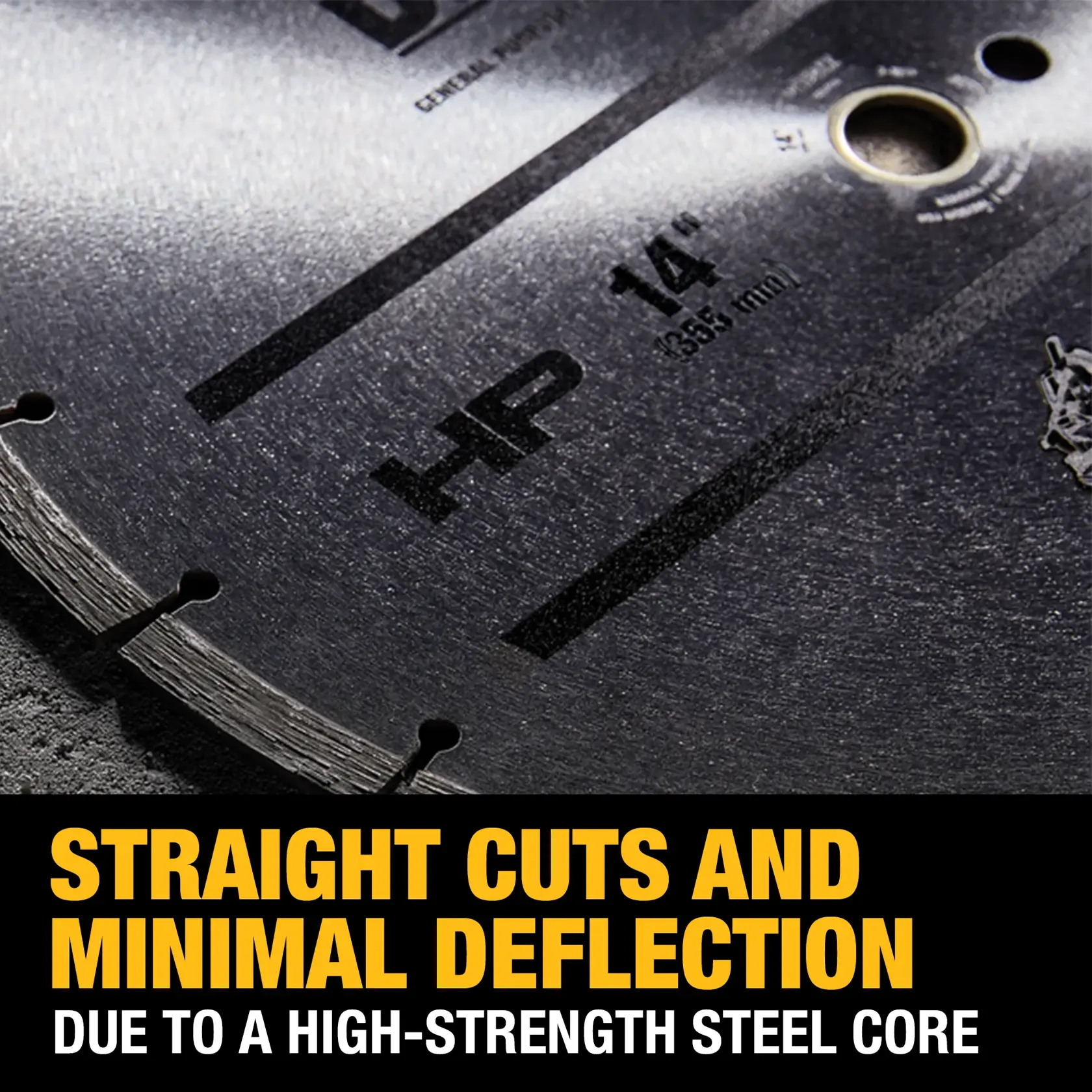 Close-up of a DEWALT 14-inch saw blade with the text 'Straight cuts and minimal deflection due to a high-strength steel core' in bold yellow and white letters.
