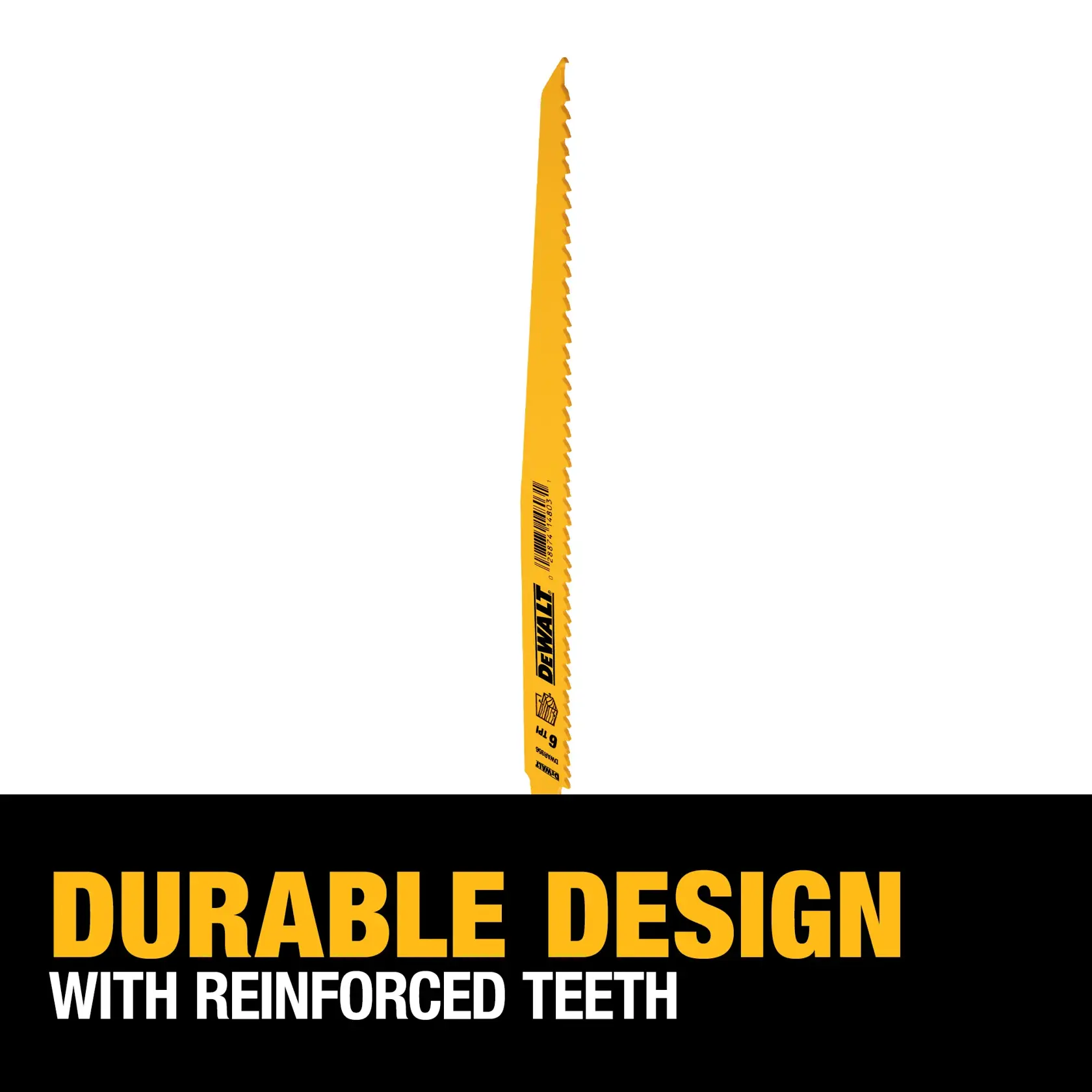 A yellow DEWALT reciprocating saw blade with reinforced teeth, displayed vertically above a black banner with the text 'Durable Design with Reinforced Teeth' in yellow and white.