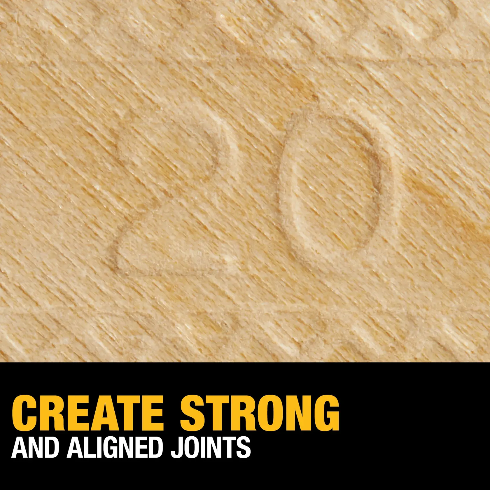 Close-up of a wooden surface with the number 20 embossed. Below, bold yellow and white text reads: 'CREATE STRONG AND ALIGNED JOINTS.'