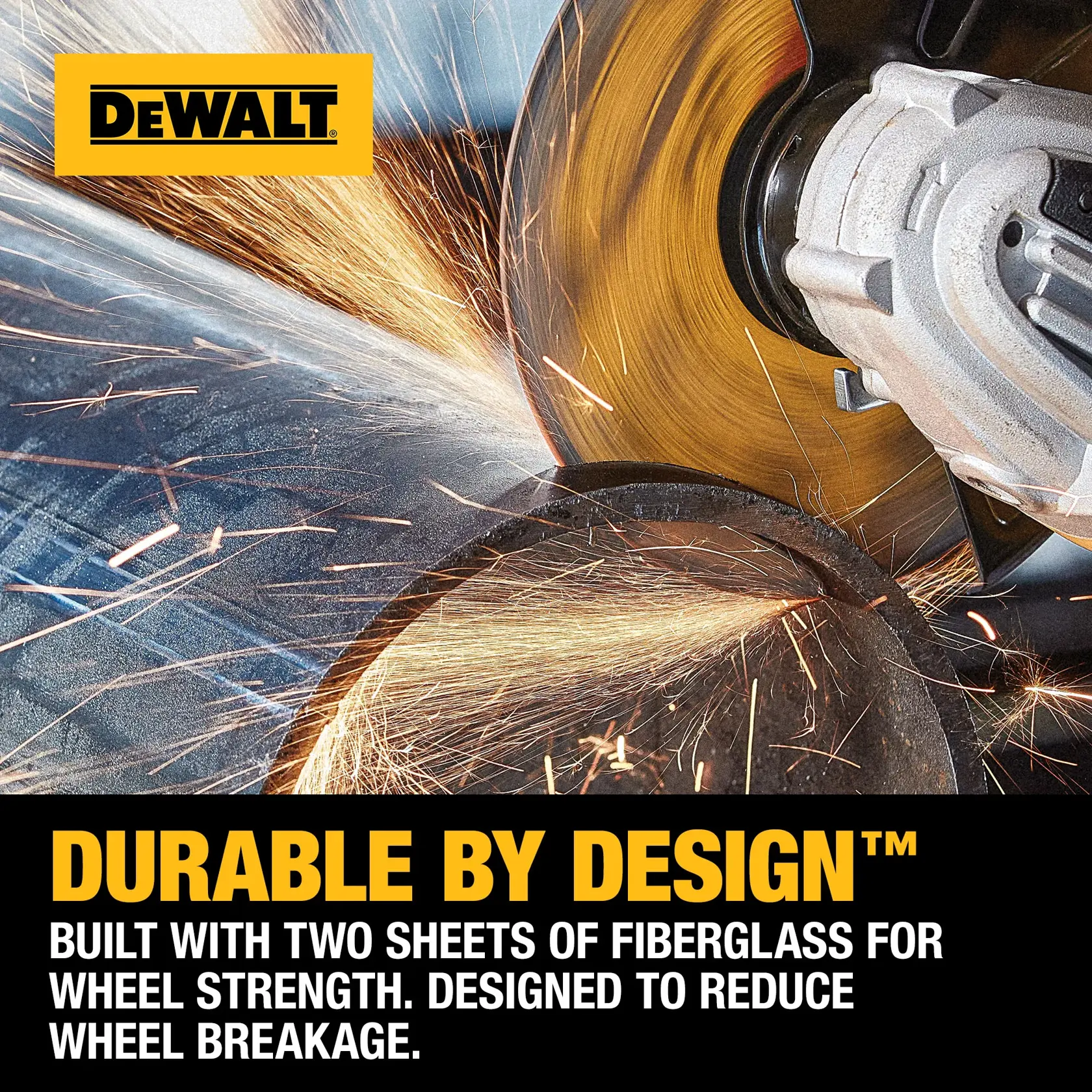 A DEWALT branded grinding tool cutting through metal, producing bright sparks. Text highlights the product's durability, noting it is built with two sheets of fiberglass for wheel strength and is designed to reduce wheel breakage.