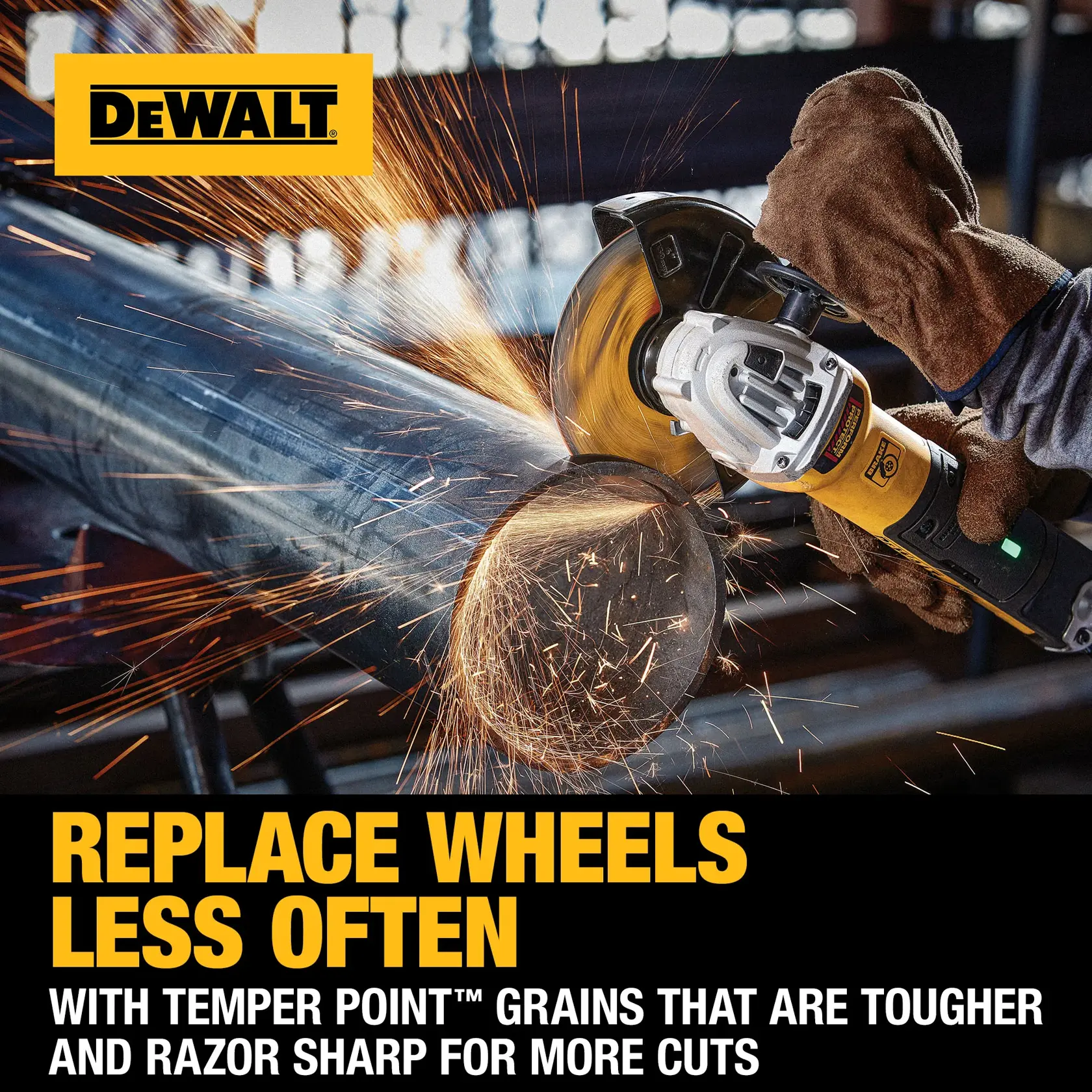 A person wearing protective gloves uses a DEWALT angle grinder to cut a metal pipe, with sparks flying from the cutting wheel. The image includes DEWALT branding and text that reads: 'Replace wheels less often. With Temper Point™ grains that are tougher and razor sharp for more cuts.'