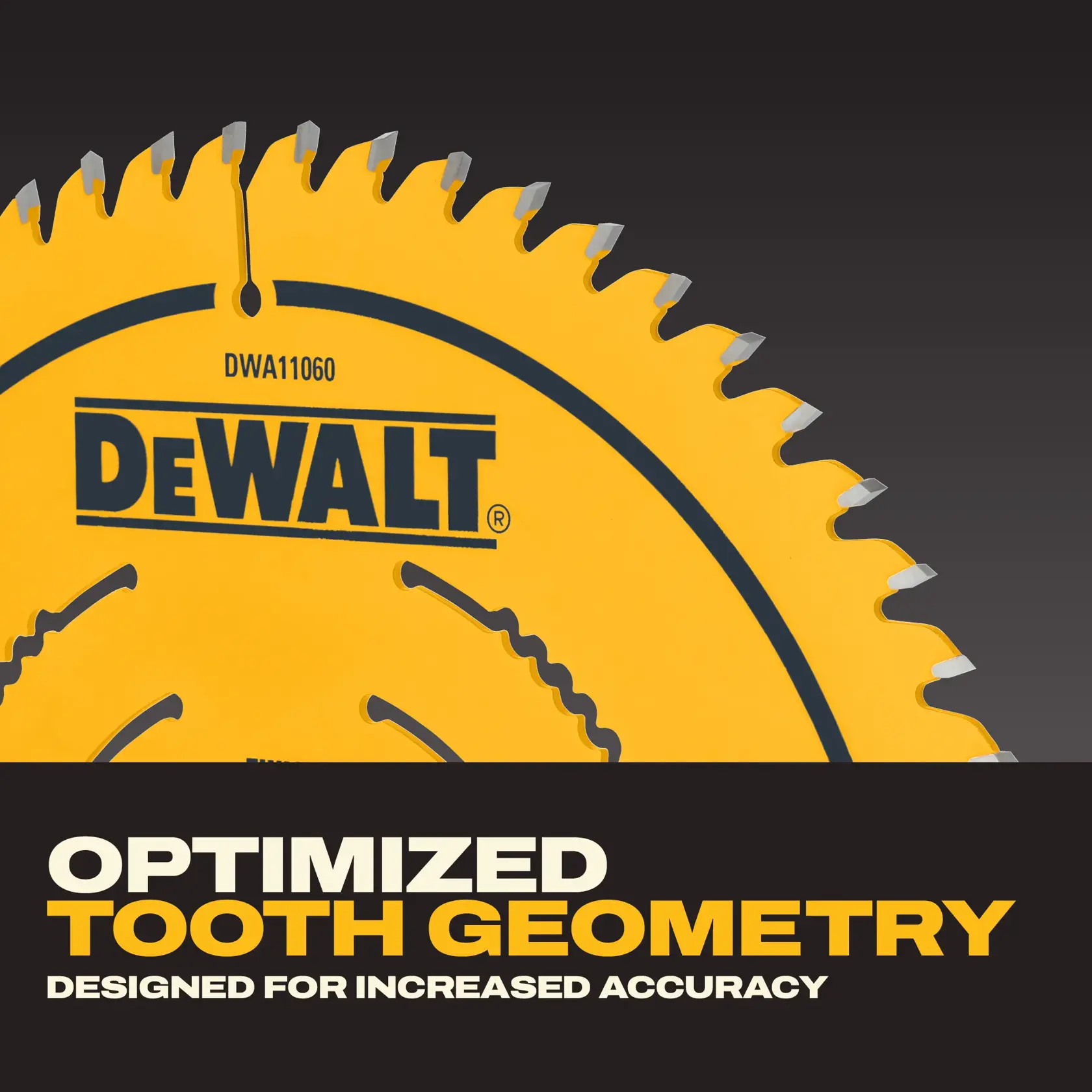Close-up of a yellow DEWALT circular saw blade model DWA11060, with optimized tooth geometry and text stating 'Optimized Tooth Geometry. Designed for increased accuracy.'