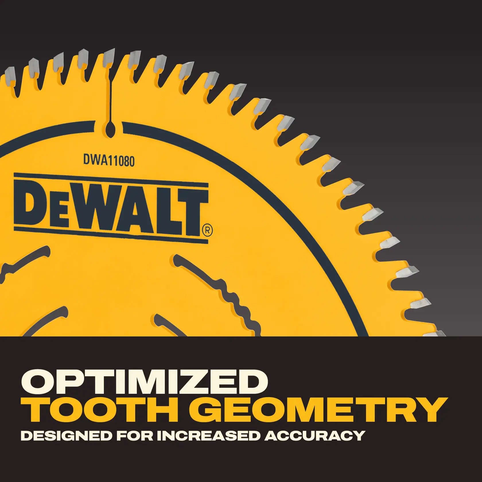Close-up image of a yellow DEWALT circular saw blade, model DWA11080, featuring optimized tooth geometry. Text on the image highlights 'Optimized Tooth Geometry' and 'Designed for Increased Accuracy.'
