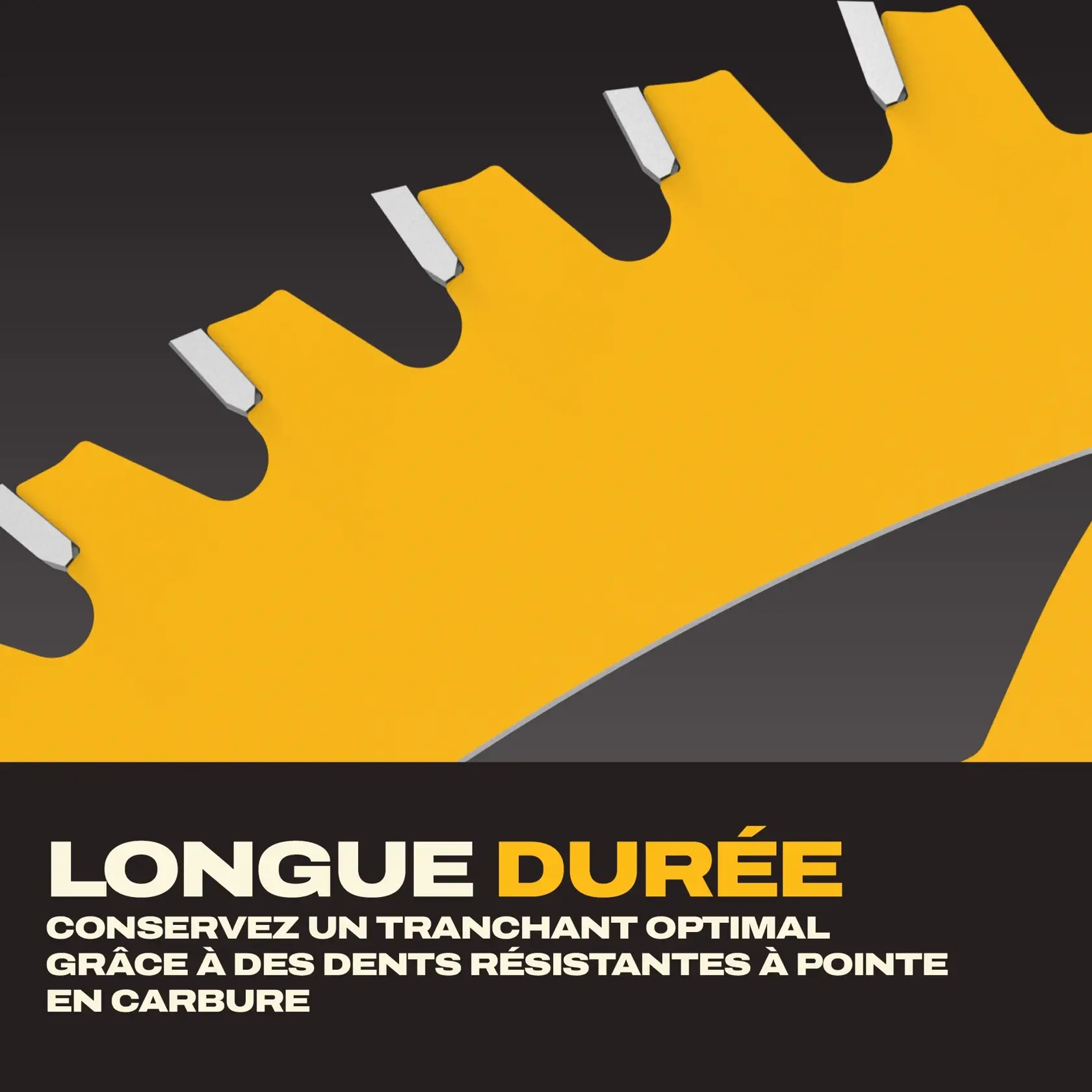 Image en gros plan d'une lame de scie circulaire jaune avec des dents à pointe en carbure argenté. Le texte en dessous indique : « LONG LASTING - Maintenez la netteté avec des dents durables à pointe en carbure. »