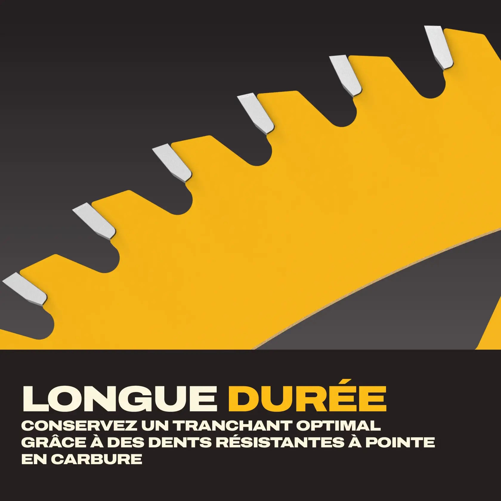 Image en gros plan d'une lame de scie circulaire jaune avec des dents en carbure argentées, accompagnée du texte « Longue durée : Conservez le tranchant grâce à des dents en carbure résistantes » sur un fond sombre.