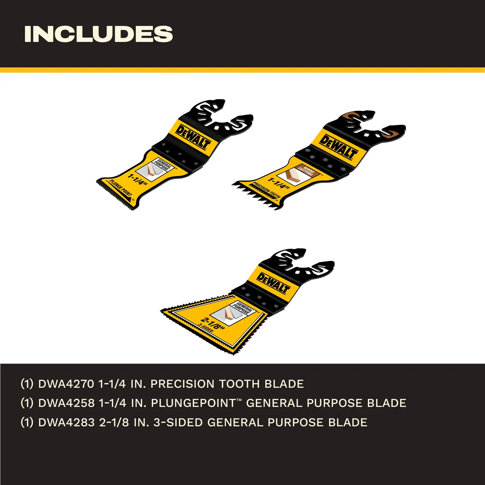 DEWALT set includes three oscillating tool blades: precision, plunge, and 3-sided general purpose blades.