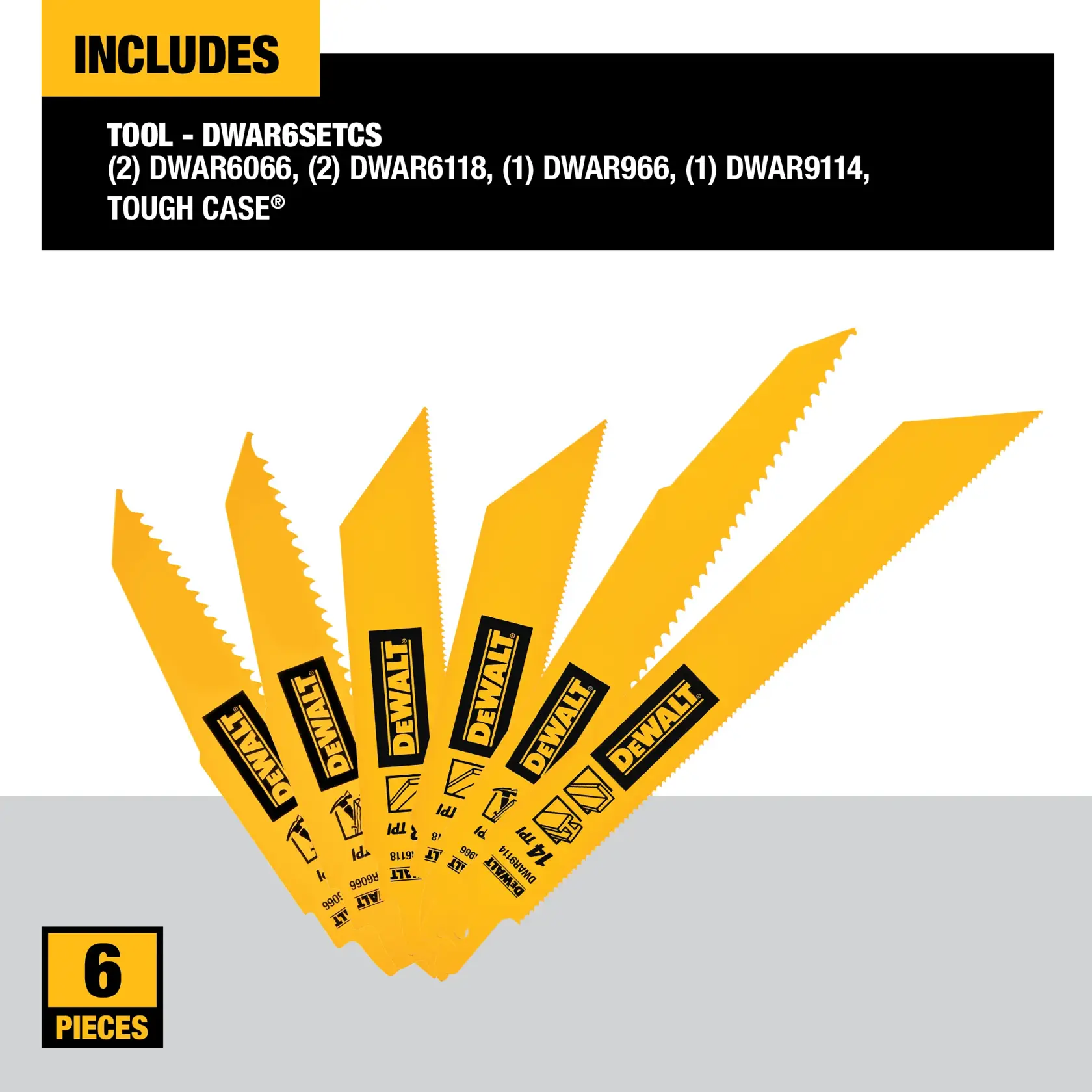 Image showing six yellow DEWALT reciprocating saw blades of various shapes and sizes arranged in a fan shape. The text above lists the set contents: (2) DWAR6066, (2) DWAR6118, (1) DWAR966, (1) DWAR9114, and a Tough Case. A label at the bottom left corner states '6 pieces'.