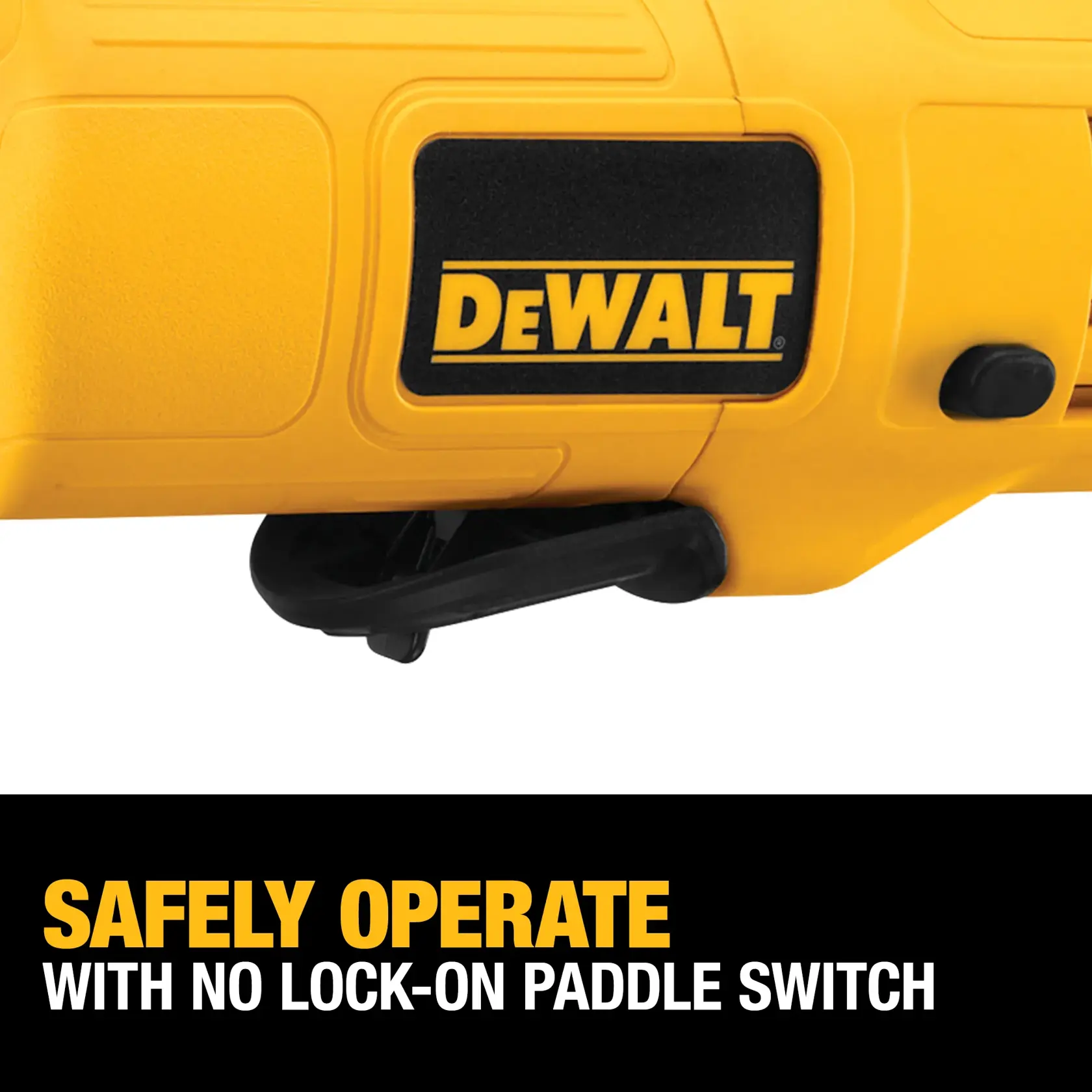 Close-up of a yellow DEWALT tool showing the paddle switch, with text below that reads: 'Safely operate with no lock-on paddle switch.'