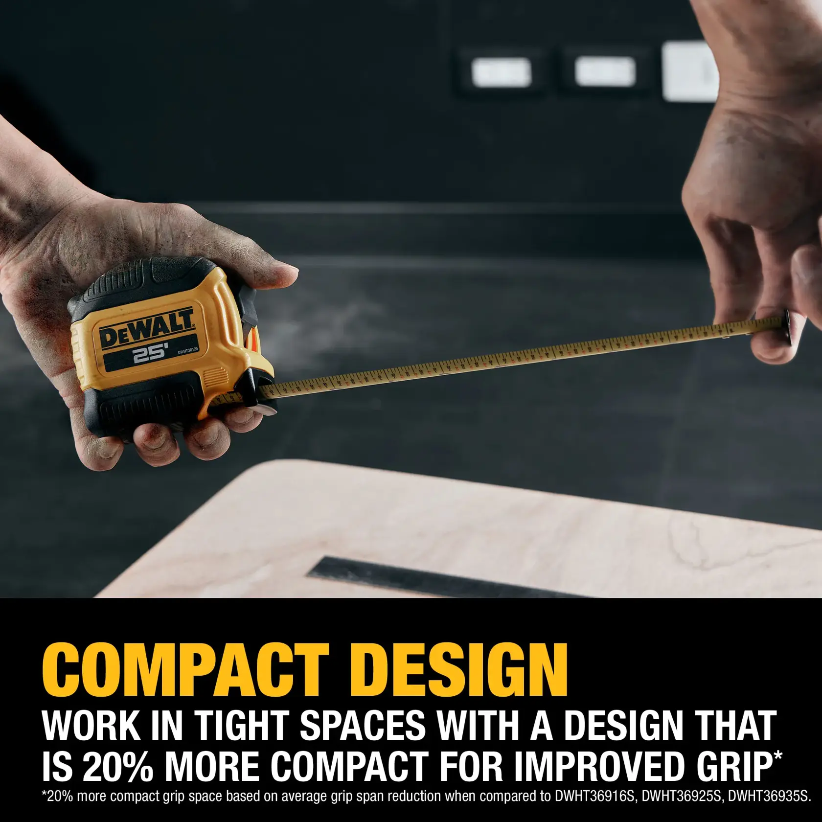 A person with dirty hands is using a DEWALT 25-foot tape measure to measure a piece of wood. The image features text promoting the compact design of the tape measure, highlighting that it is 20% more compact for improved grip and suitable for working in tight spaces.
