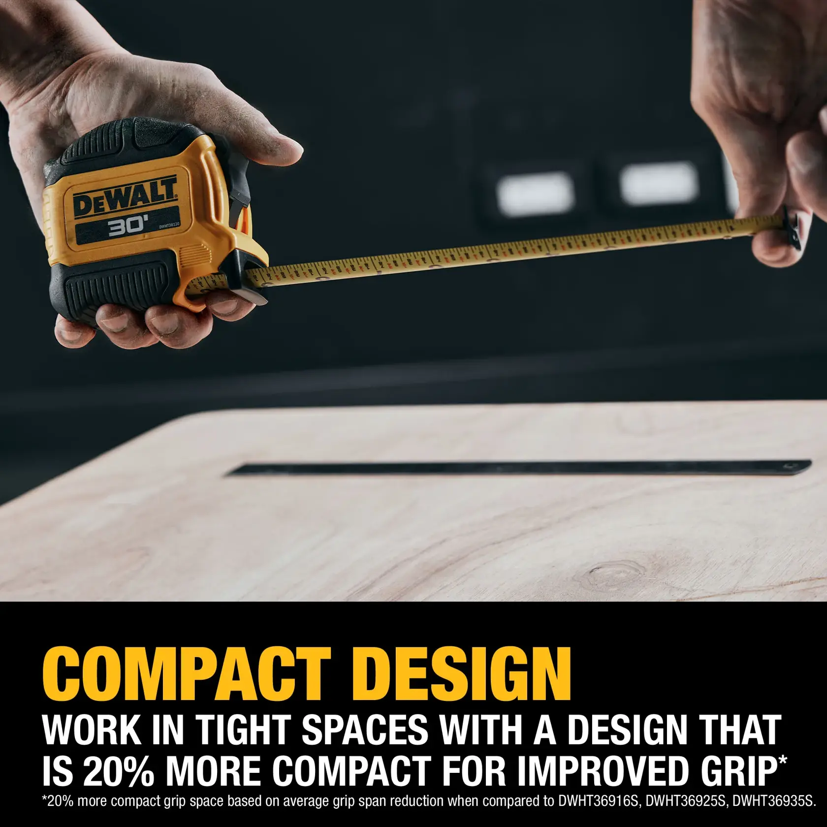 A close-up of a person using a DEWALT 30-foot tape measure on a piece of wood. The image highlights the compact design of the tape measure, emphasizing its improved grip and suitability for working in tight spaces. Promotional text in the image reads: 'Compact Design. Work in tight spaces with a design that is 20% more compact for improved grip.'