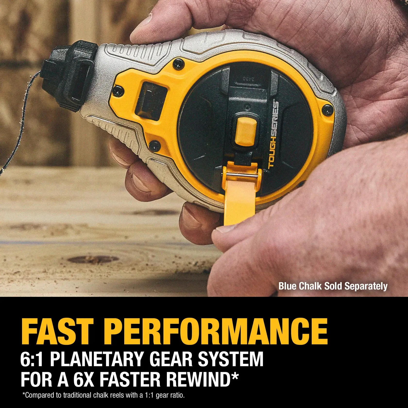 A close-up of a person holding a DEWALT Tough Series chalk reel with a 6:1 planetary gear system for faster performance, featuring yellow and black accents. Text at the bottom highlights fast performance and a 6x faster rewind compared to traditional chalk reels.