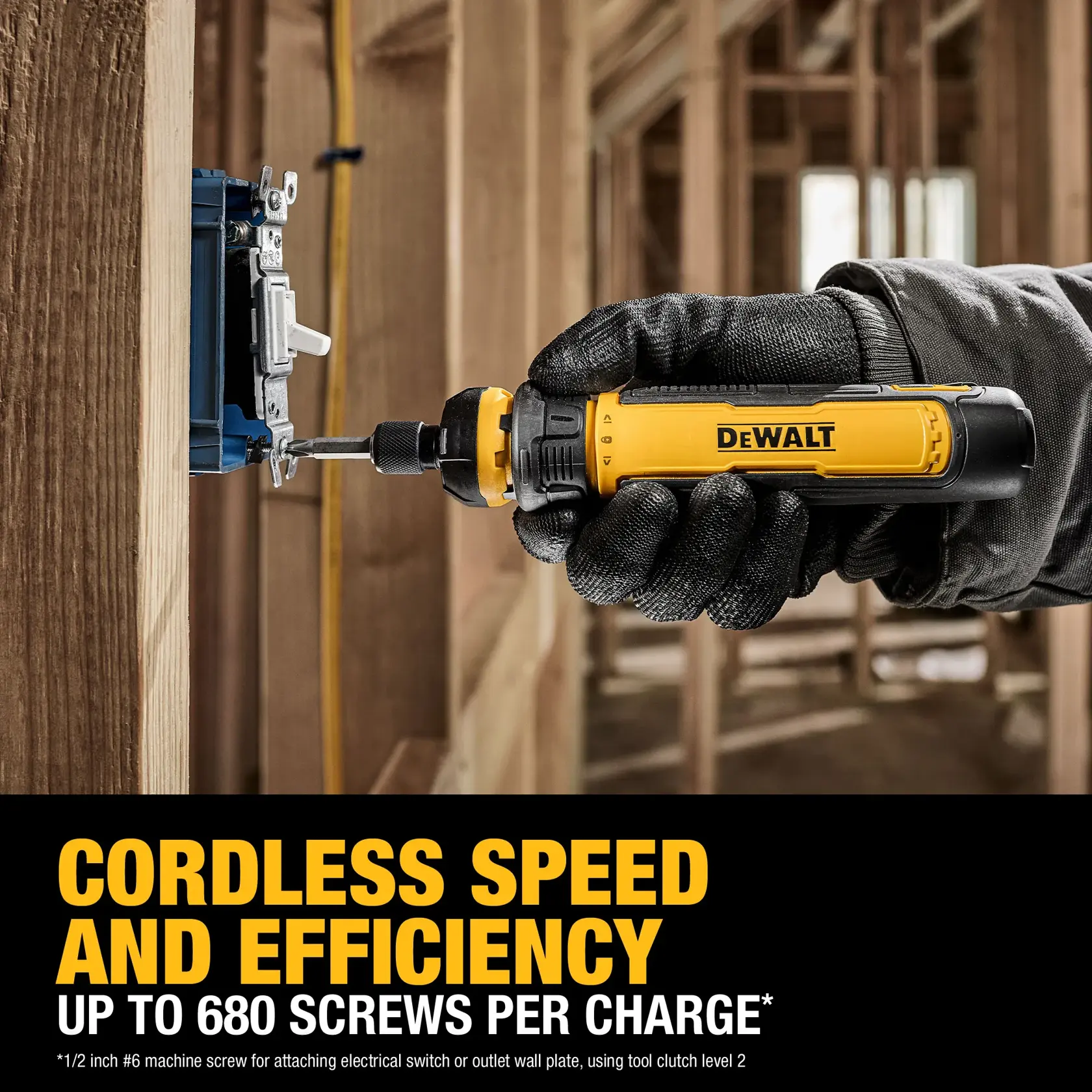 A person wearing a glove uses a DEWALT cordless screwdriver to install an electrical switch plate in a wooden framed structure. The text advertises cordless speed and efficiency, capable of driving up to 680 screws per charge.