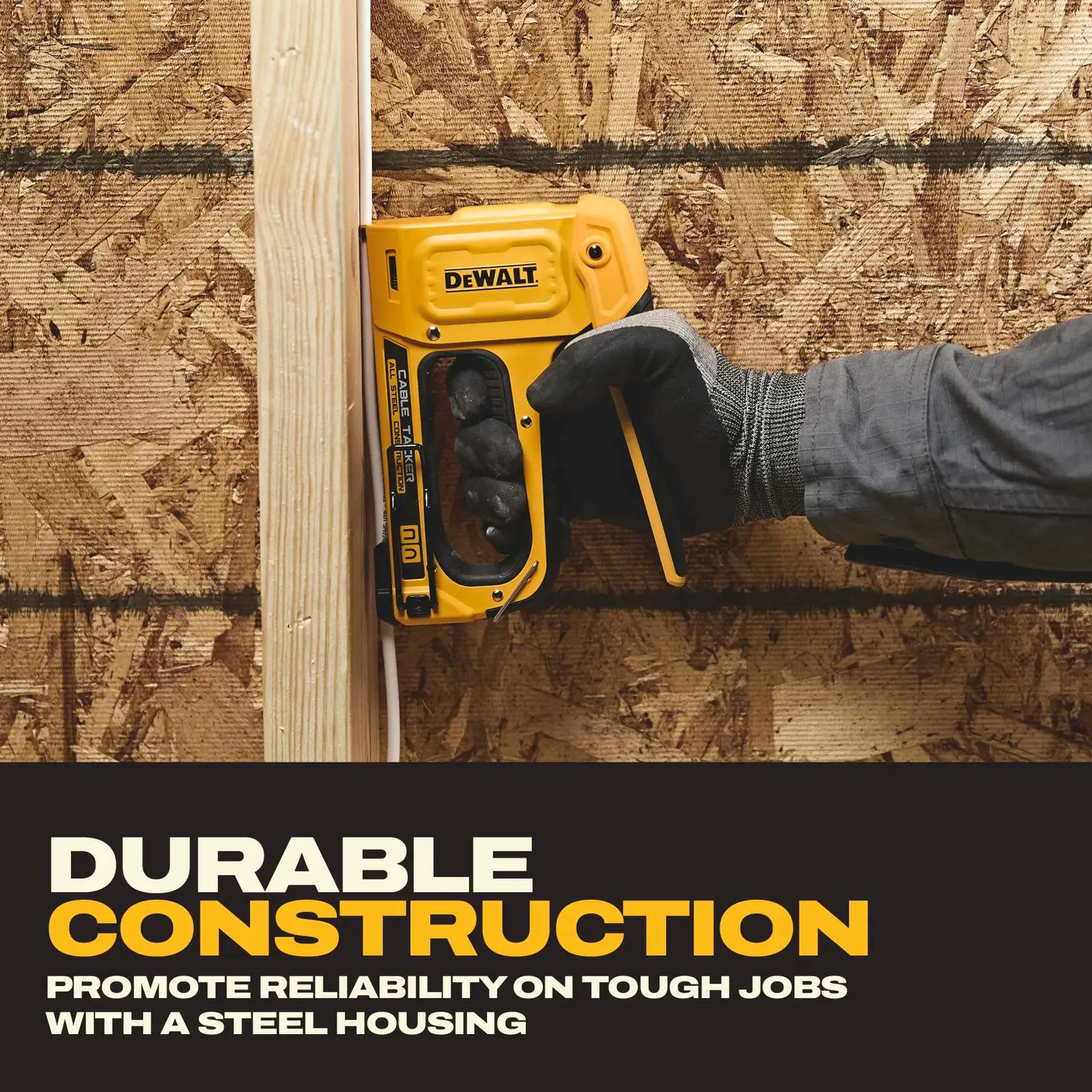 A gloved hand using a yellow DEWALT stapler (DWHT70100) against a wooden beam and OSB wall, highlighting the product's durable steel housing construction with promotional text.