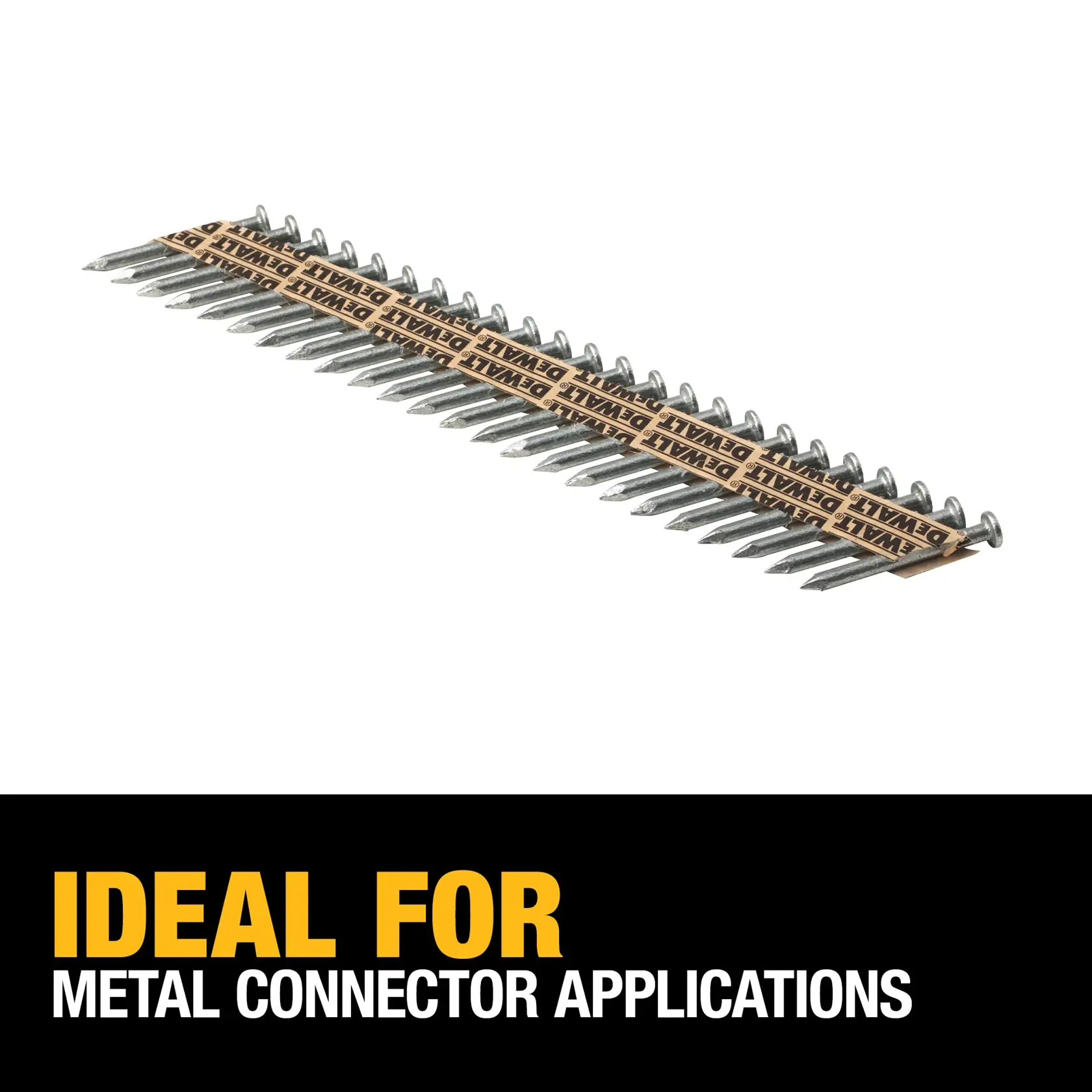 A strip of DEWALT collated nails designed for metal connector applications, displayed above text that reads 'Ideal For Metal Connector Applications.'