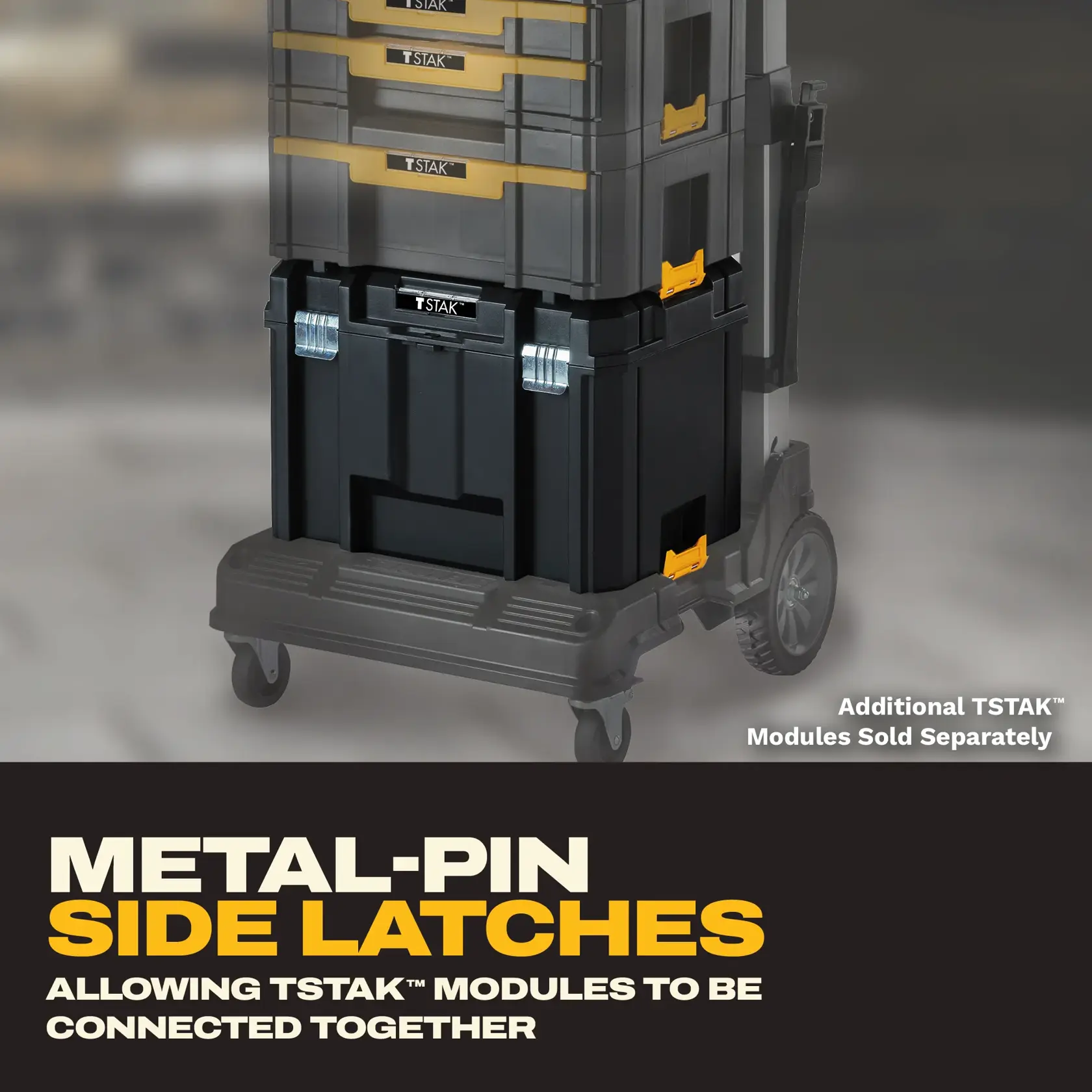 Stacked DEWALT TSTAK modular storage units on a rolling cart, with a focus on metal-pin side latches that allow modules to be connected together. Yellow handles and black and gray containers are visible. Text highlights metal-pin side latches, and notes that additional TSTAK modules are sold separately.