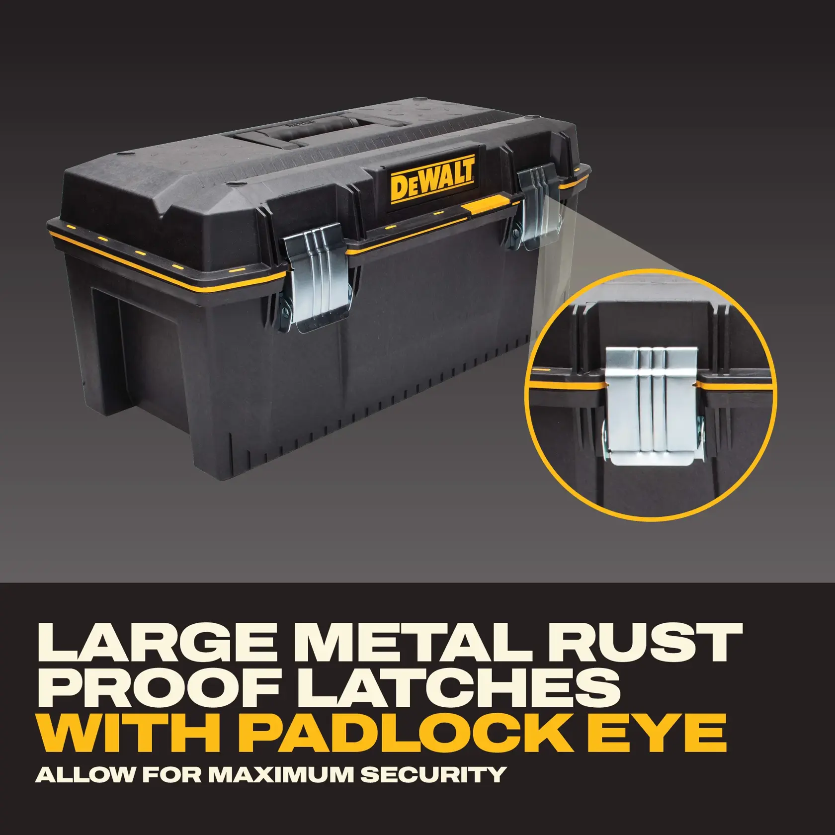 DEWALT toolbox with large rust-proof metal latches and padlock eye for secure storage.