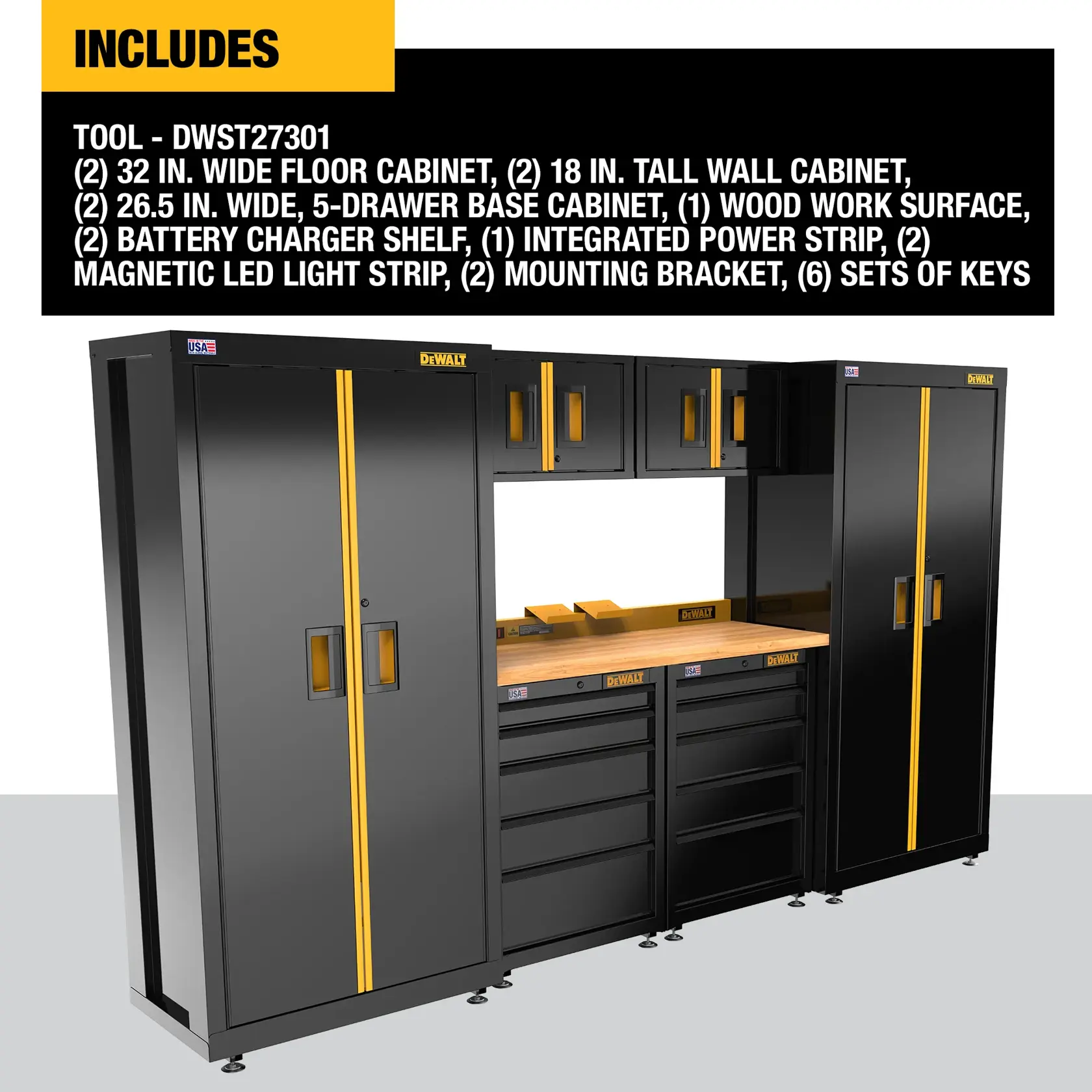 Image of the DEWALT DWST27301 tool storage system, which includes two 32-inch wide floor cabinets, two 18-inch tall wall cabinets, two 26.5-inch wide 5-drawer base cabinets, one wood work surface, two battery charger shelves, one integrated power strip, two magnetic LED light strips, two mounting brackets, and six sets of keys. The cabinets are black with yellow accents and are arranged with a workbench area in the center.