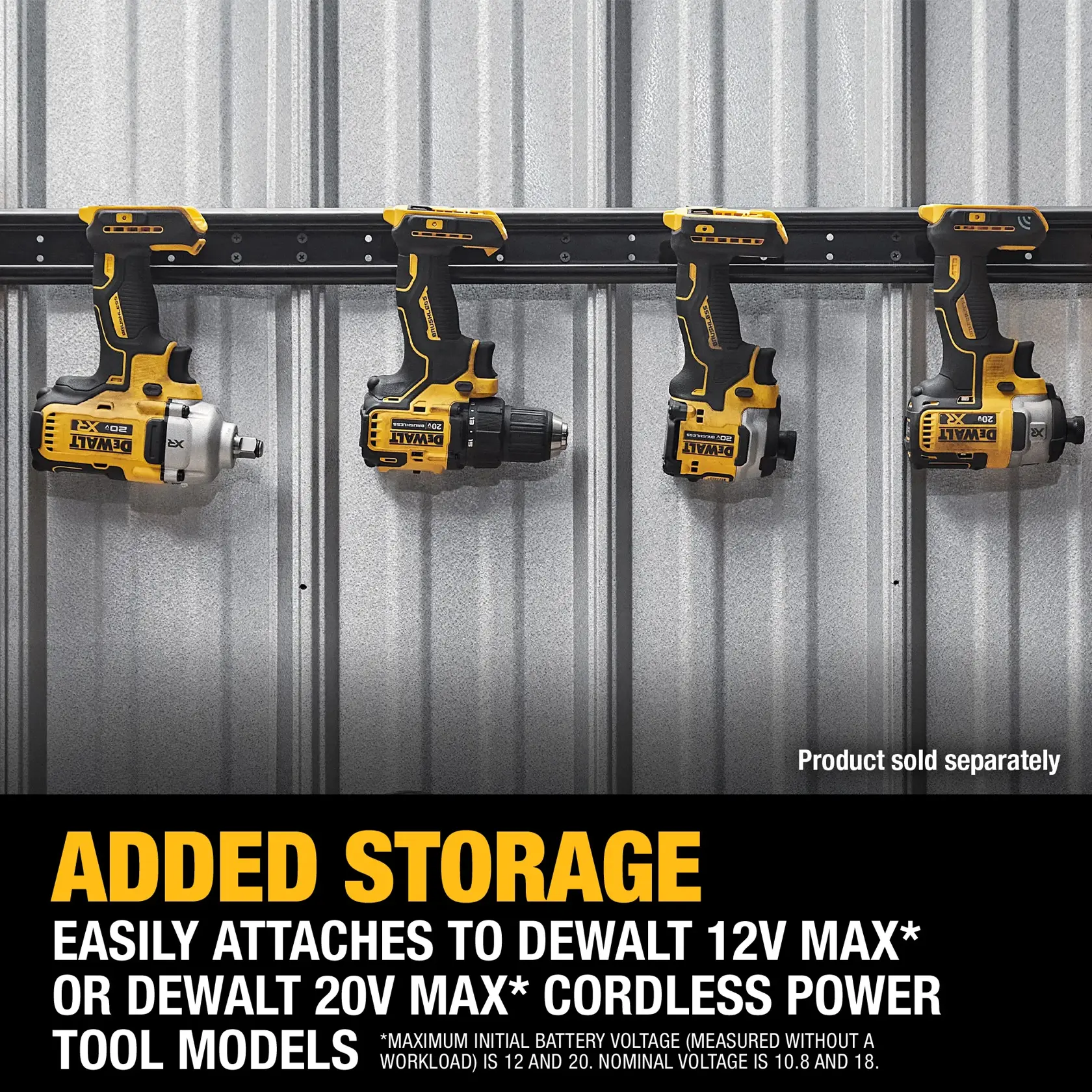 Four DEWALT cordless power tools are mounted on a wall using a black storage rail for added storage. The product easily attaches to DEWALT 12V MAX or 20V MAX cordless tool models. The tools and rail are shown against a metallic panel wall. Text at the bottom highlights added storage and compatibility. Product is sold separately.