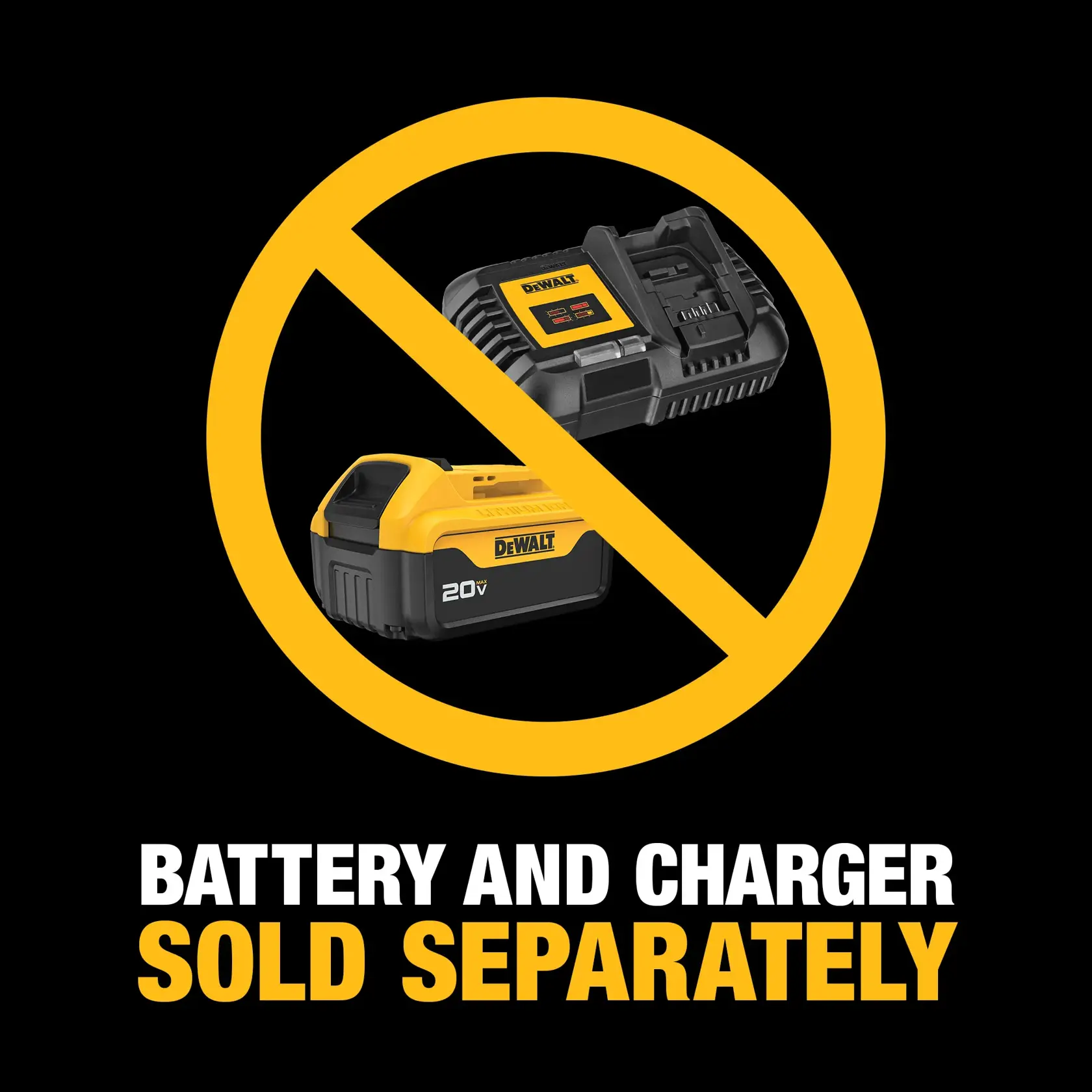 Image showing a DEWALT battery and charger crossed out with a yellow circle and diagonal line. Text below reads 'Battery and Charger Sold Separately.'