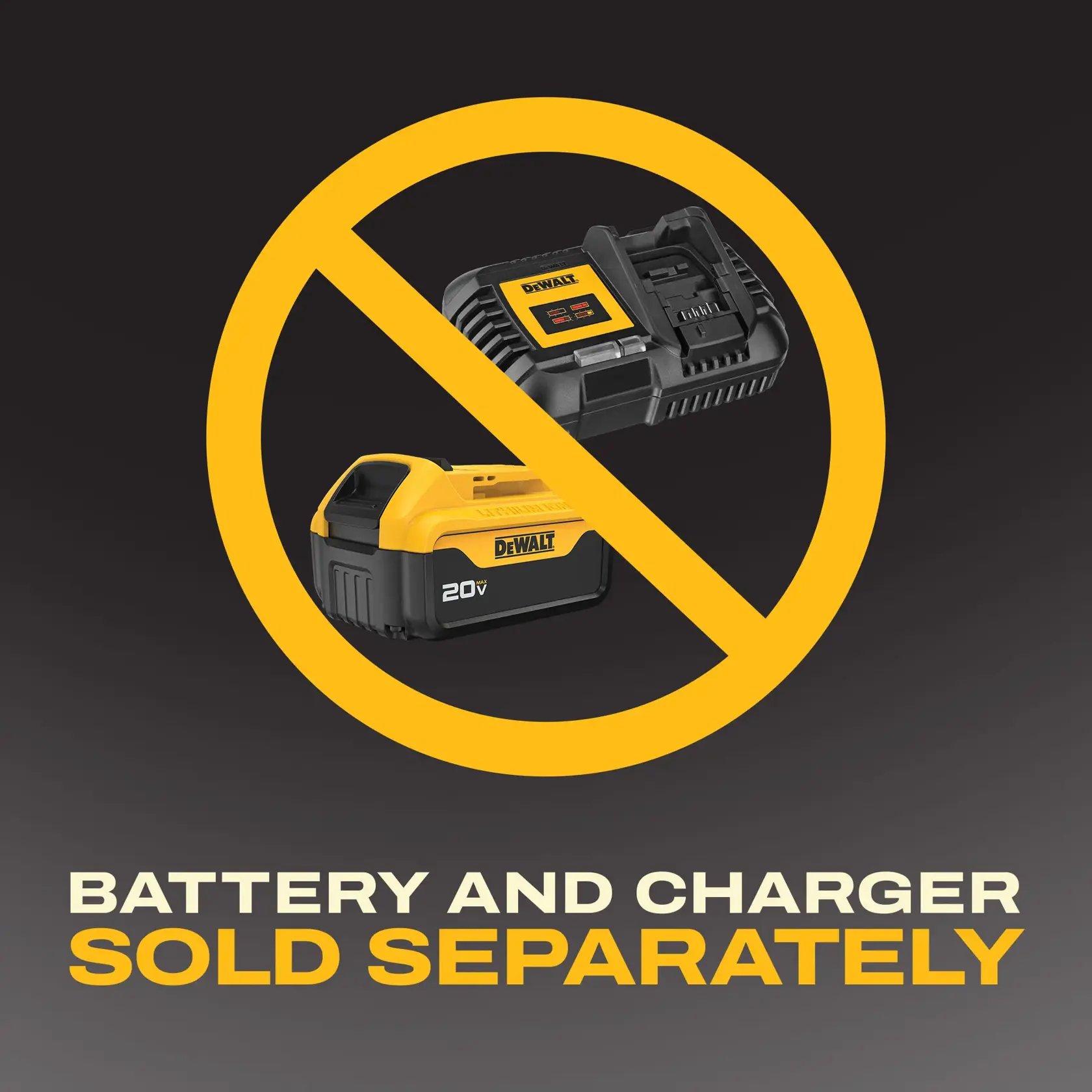 A DEWALT battery and charger are shown inside a large yellow circle with a diagonal line across them, indicating they are not included. Text below reads: 'Battery and charger sold separately.'