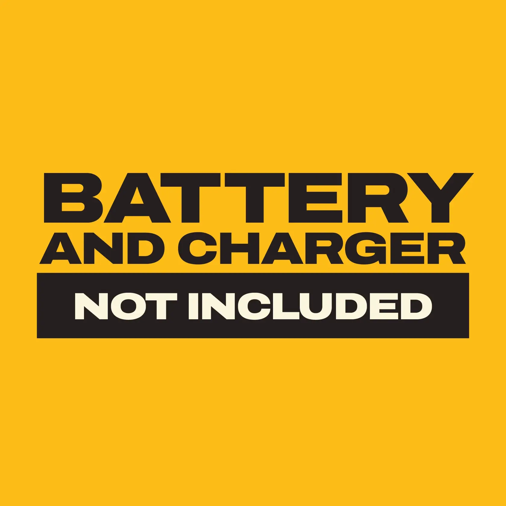 Graphic with yellow background and bold black text that reads 'BATTERY AND CHARGER NOT INCLUDED.'