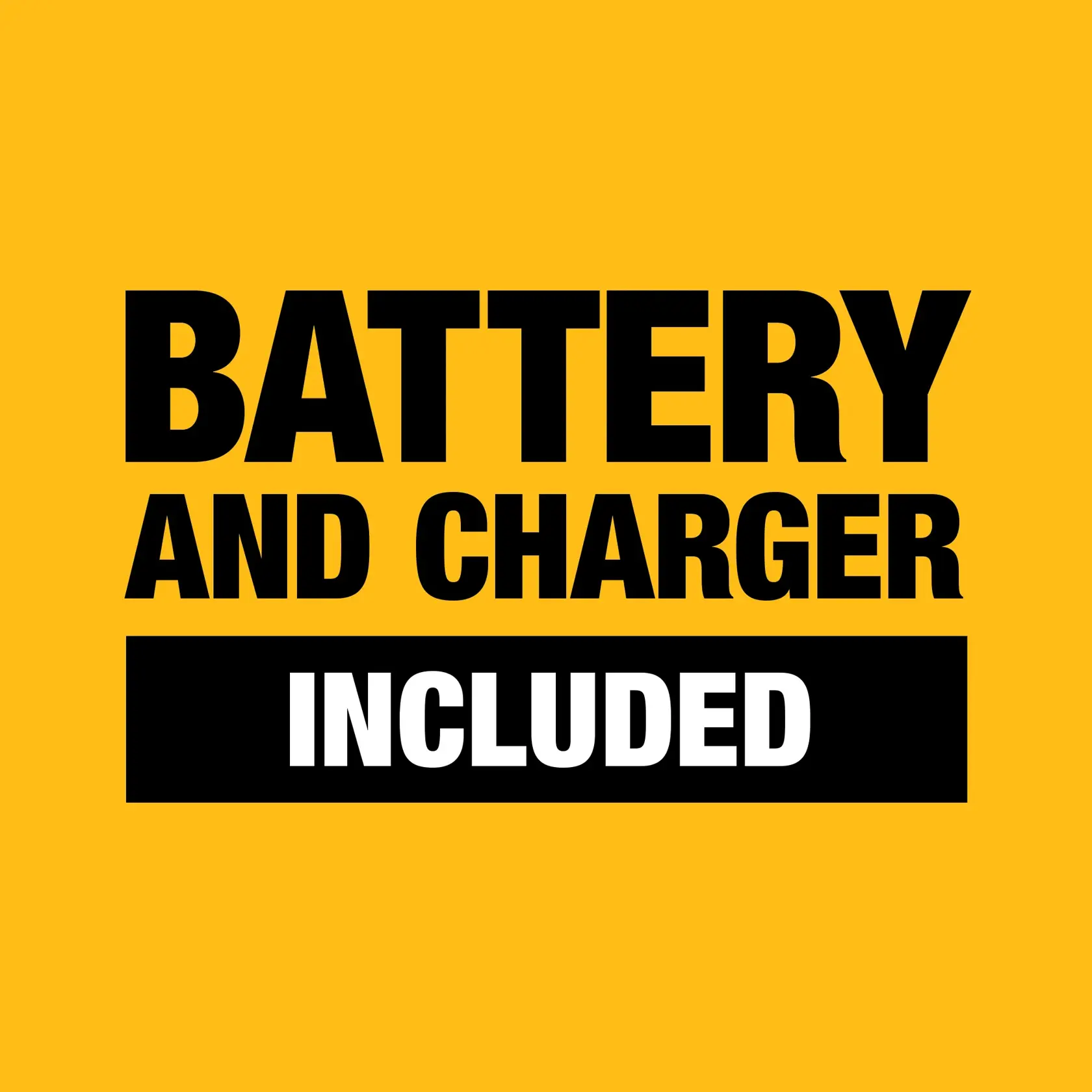 Bold black text on a yellow background states 'BATTERY AND CHARGER INCLUDED', with 'INCLUDED' highlighted in white letters on a black bar.